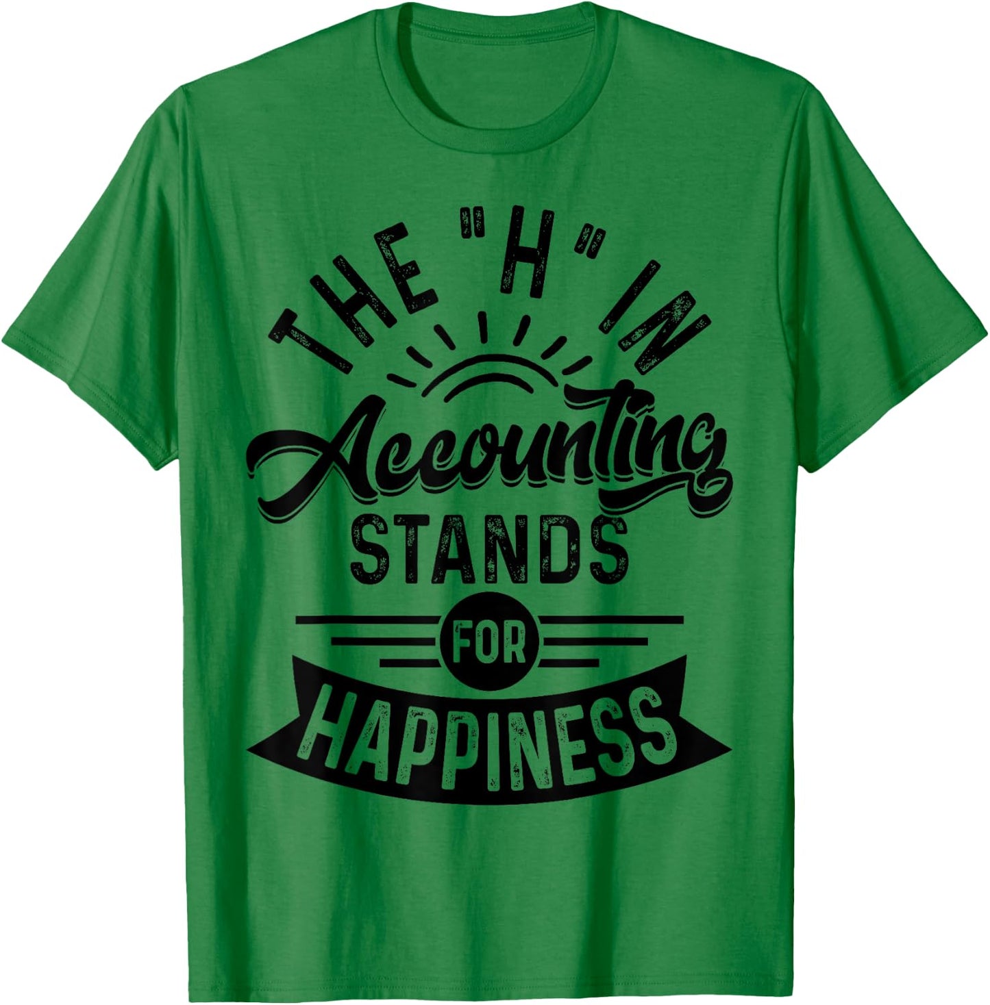 H In Accounting Stands For Happiness, Funny Accountant T-Shirt - T-Shirt | Irish Green