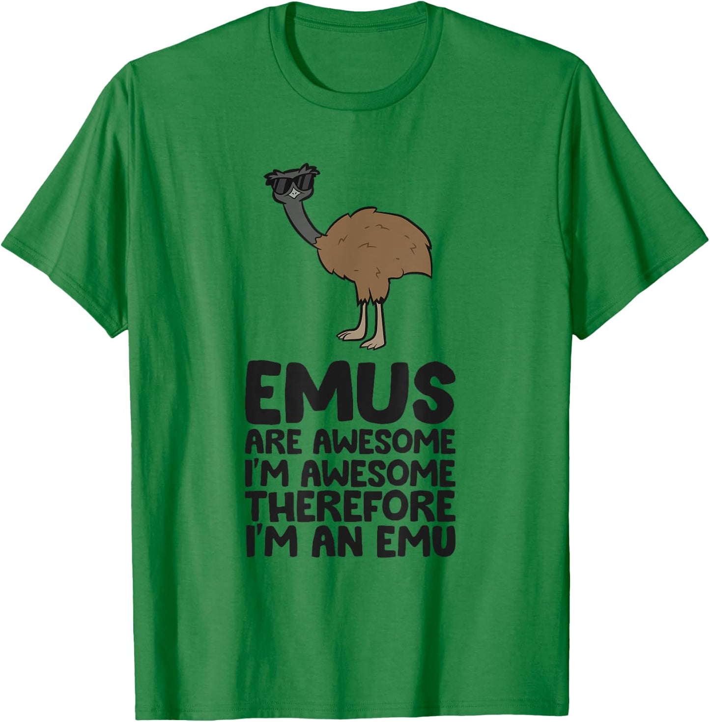 Emus Are Awesome. I'm Awesome Therefore I'm an Emu T-Shirt - T-Shirt | Irish Green