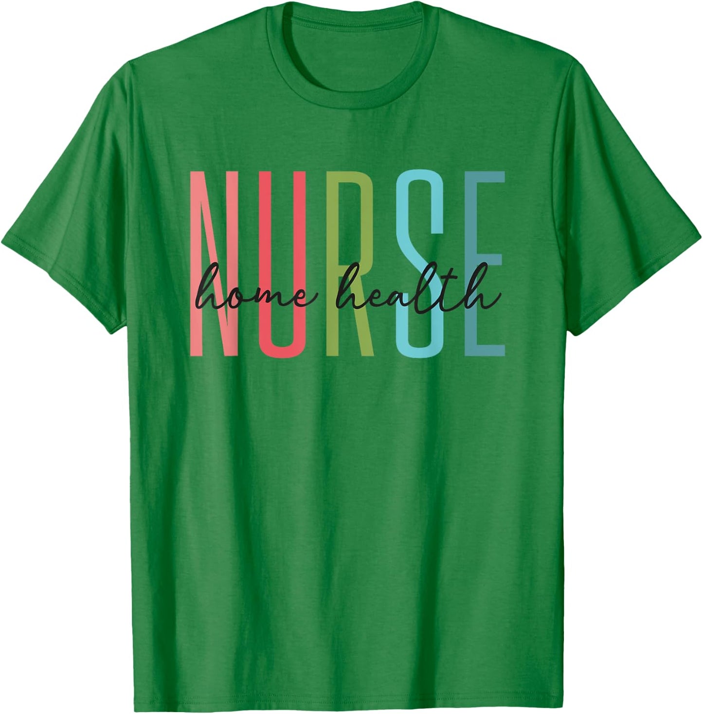 Home Health Nurse Home Care Nursing Registered Nurse RN T-Shirt - T-Shirt | Irish Green