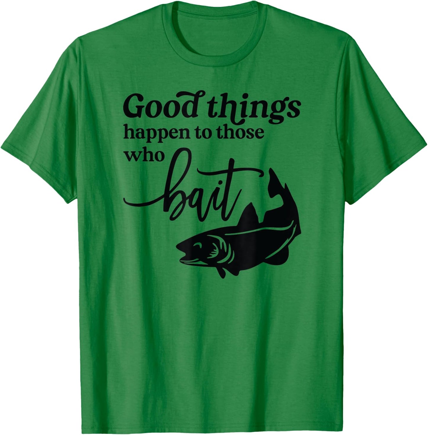 Good Things Happen to those who Bait Fishing Lake T-Shirt - T-Shirt | Irish Green