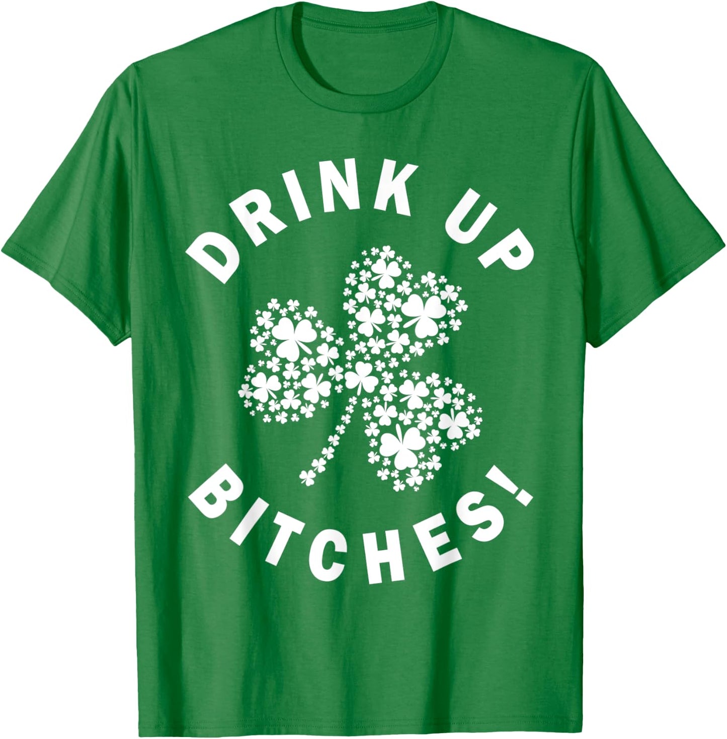 Drink Up Bitchs Lets Get Lucky Irish St Patricks Day Graphic T-Shirt - T-Shirt | Irish Green