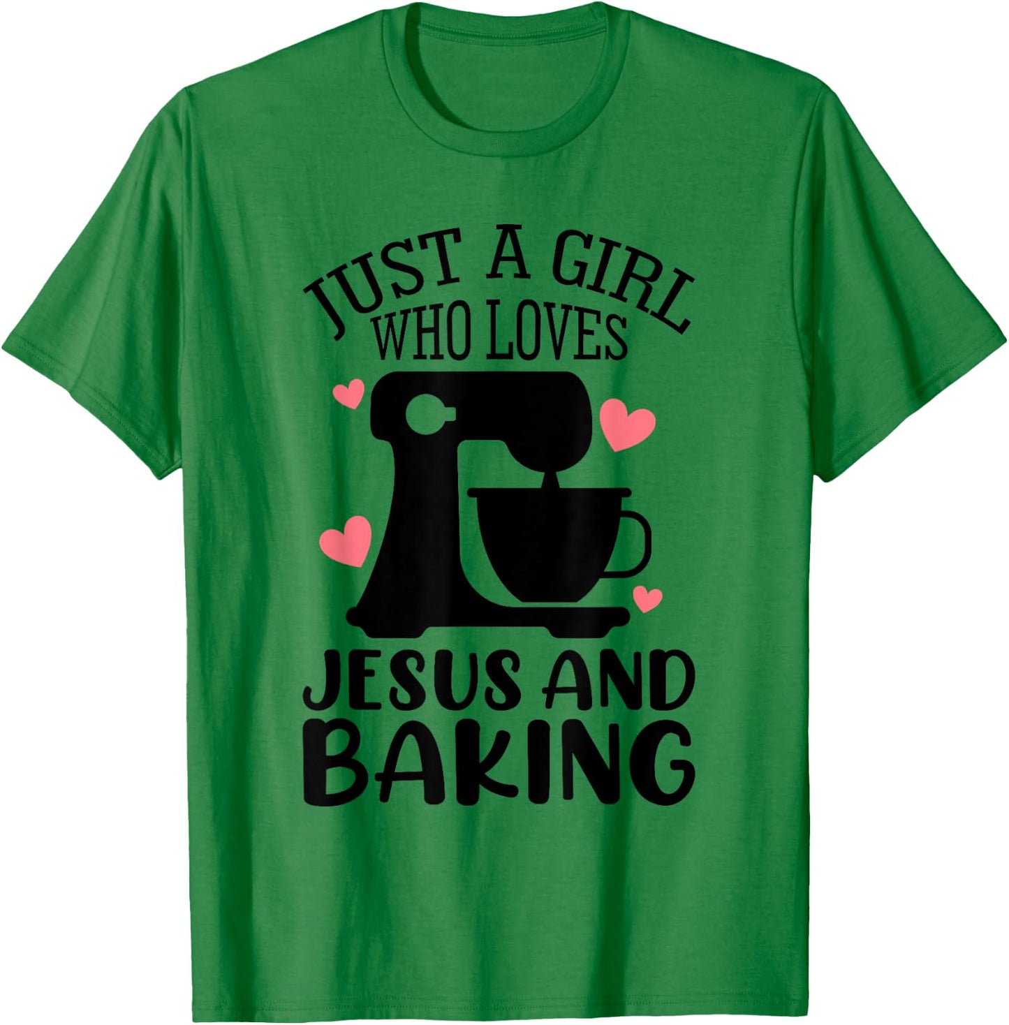 Just A Girl Who Loves Jesus And Baking Baker Christian Lover T-Shirt - T-Shirt | Irish Green