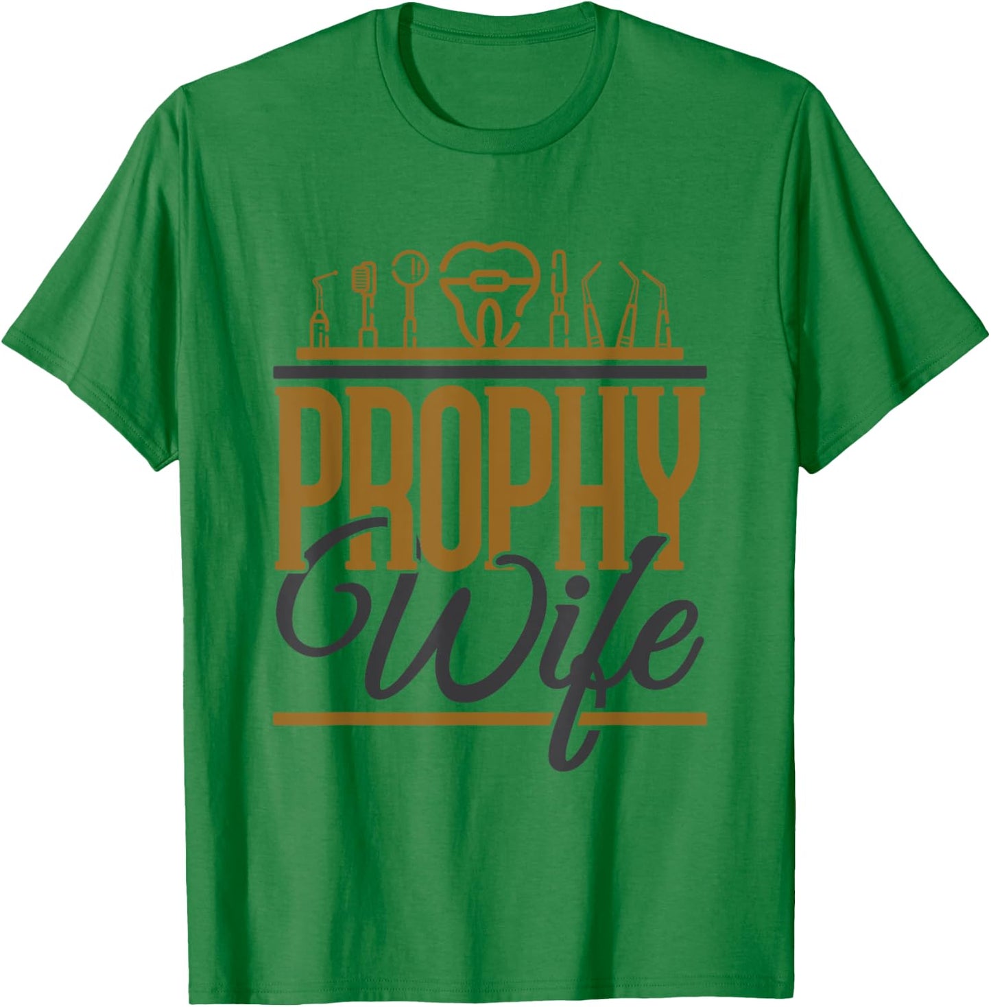 Funny Dental Hygienist Assistant Prophy Wife T-Shirt - T-Shirt | Irish Green