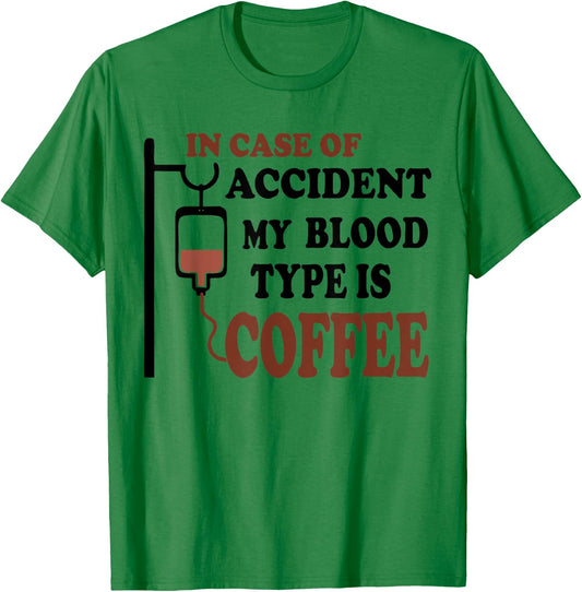 Funny In Case Of Accident My Blood Type is Coffee T-Shirt - T-Shirt | Irish Green