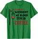 Funny In Case Of Accident My Blood Type is Coffee T-Shirt - T-Shirt | Irish Green