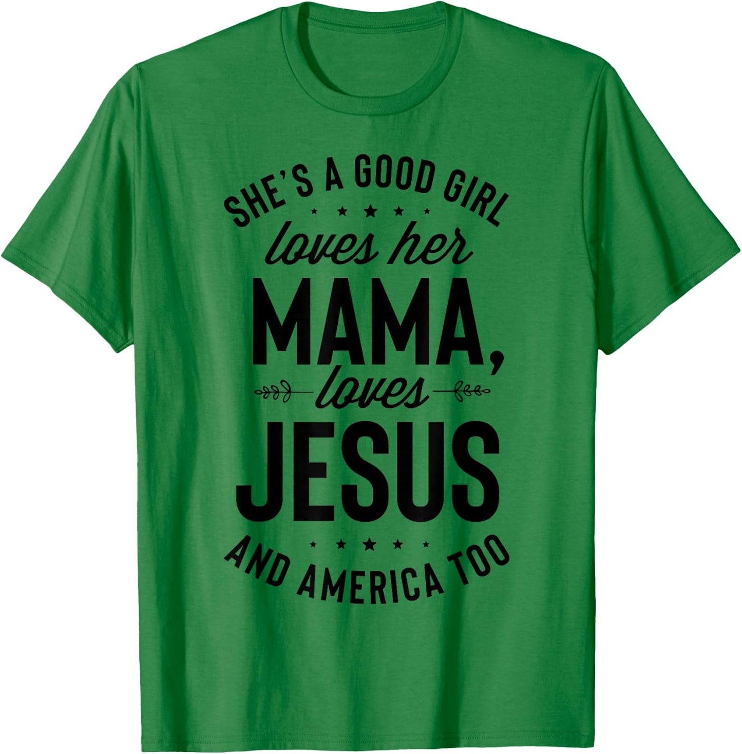 She's A Good Girl Loves Her Mama Loves Jesus And America Too T-Shirt - T-Shirt | Irish Green