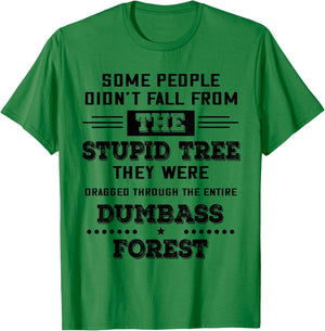 Some People Didn’t Fall From The Stupid Tree They Were T-Shirt - T-Shirt | Irish Green