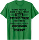 Some People Didn’t Fall From The Stupid Tree They Were T-Shirt - T-Shirt | Irish Green