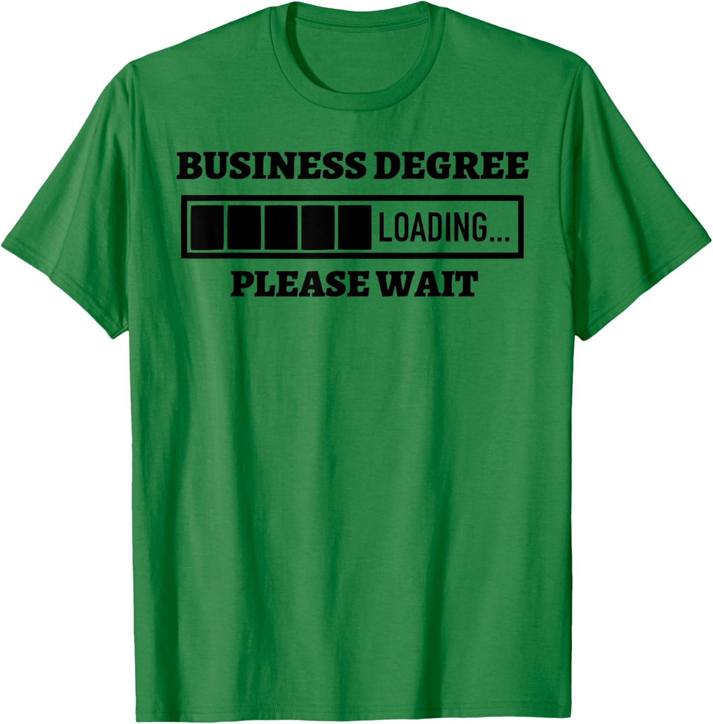 Business Degree Loading Please Wait Funny T-Shirt - T-Shirt | Irish Green