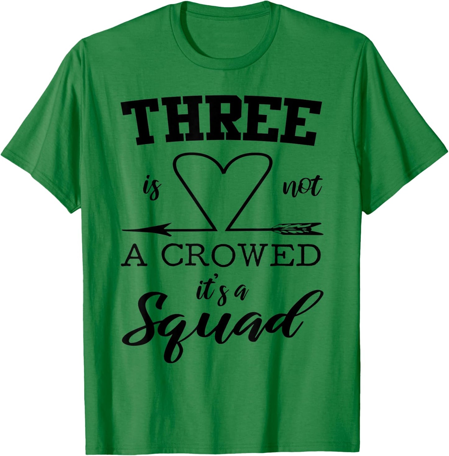 Three Is Not A Crowd It's A Squad 3 Best Friends Family Gift T-Shirt - T-Shirt | Irish Green