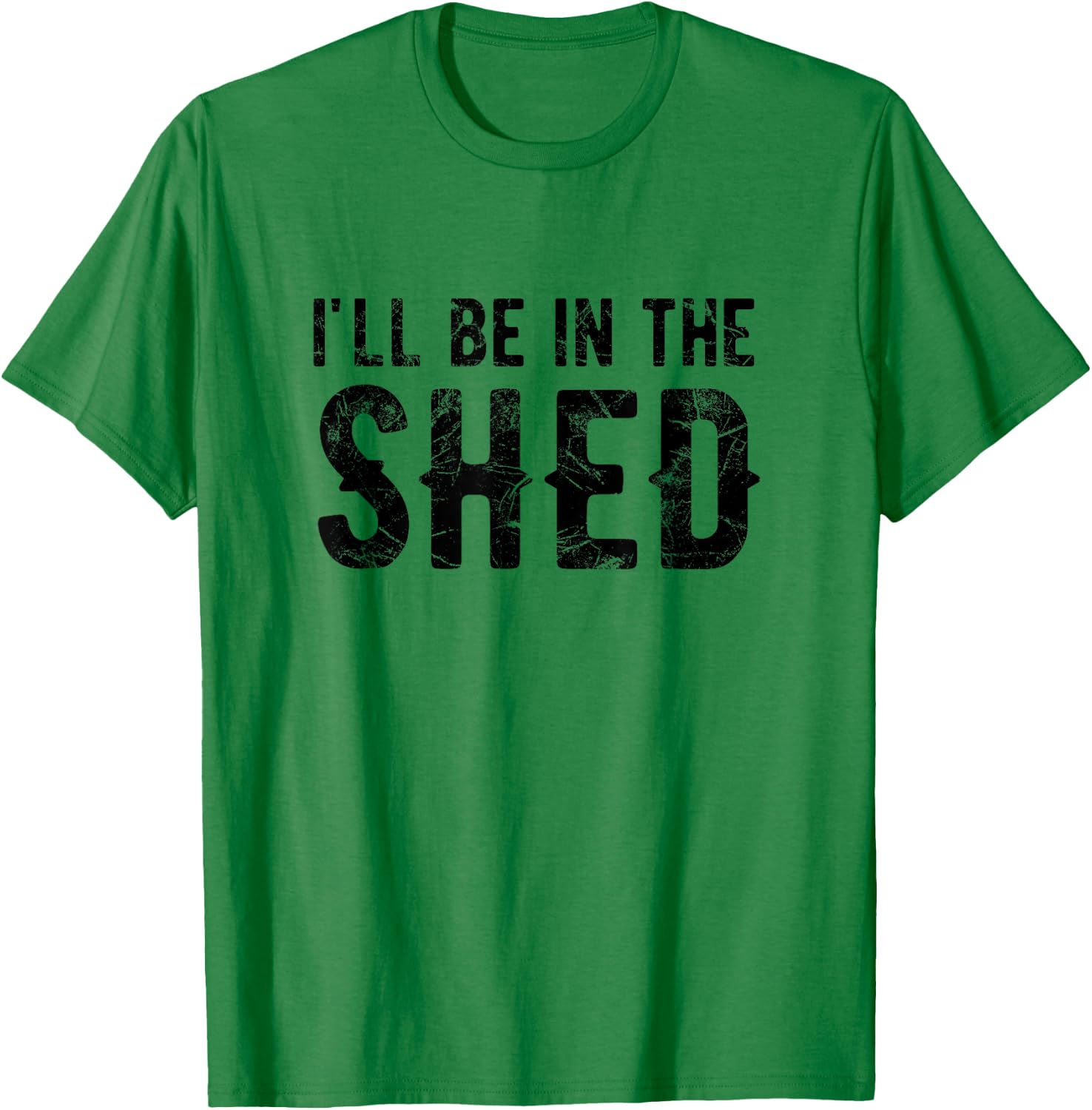 I'll Be In The Shed Funny Dad Joke For Dads T-Shirt - T-Shirt | Irish Green