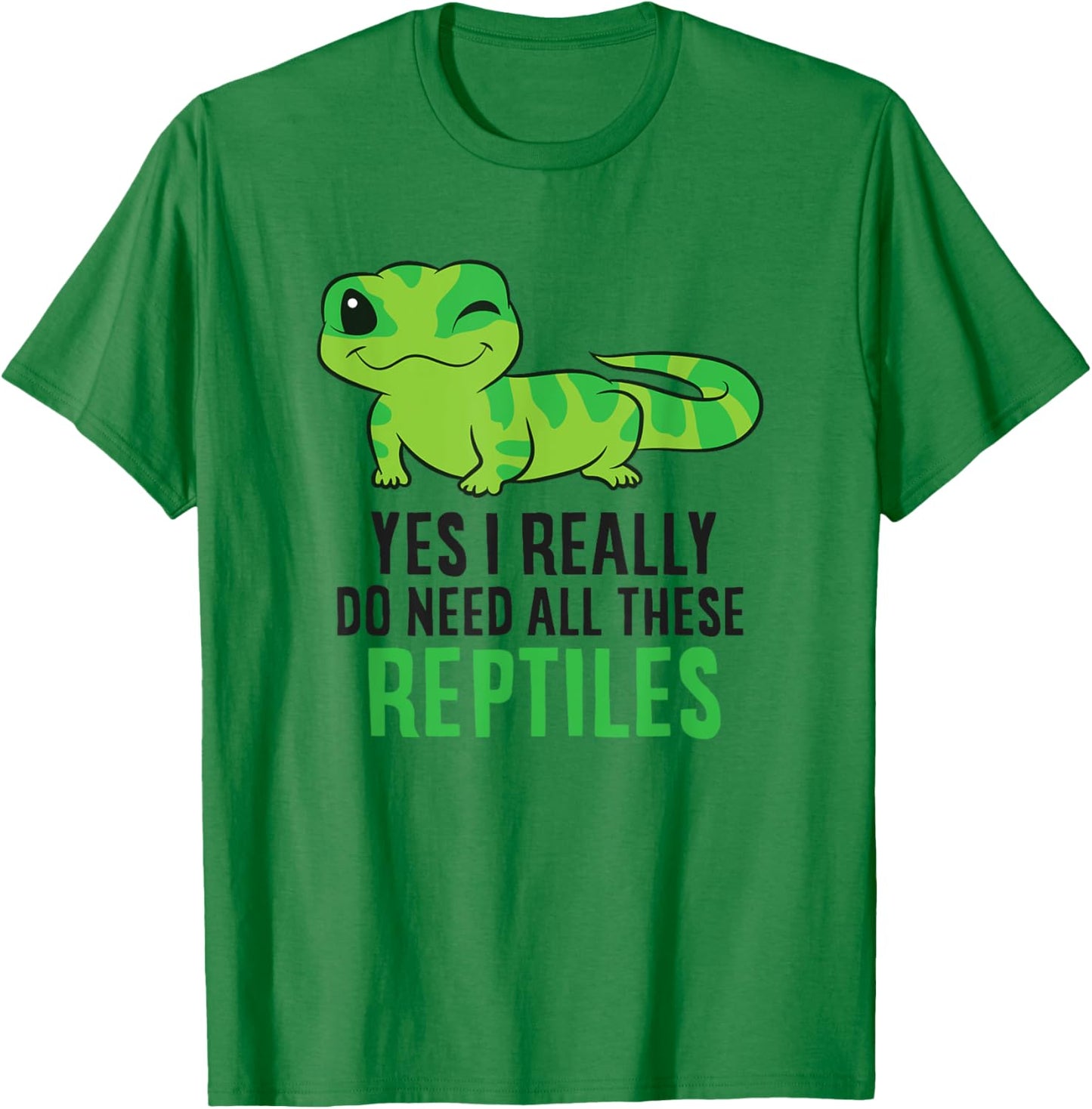 Yes I Really Do Need All These Reptiles Snake Lizard Gecko T-Shirt - T-Shirt | Irish Green