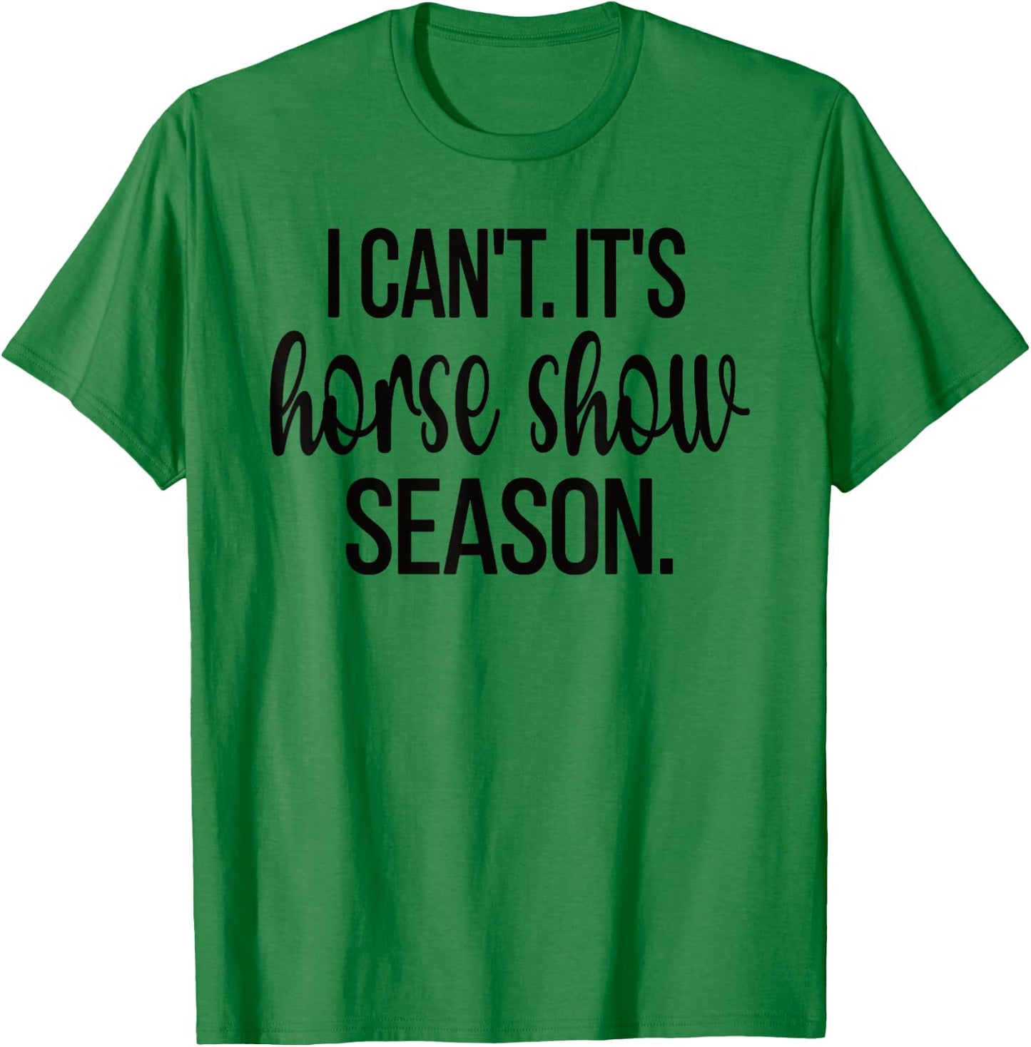 Horse Show Season Equestrian Show Jumping Horseback Riding T-Shirt - T-Shirt | Irish Green