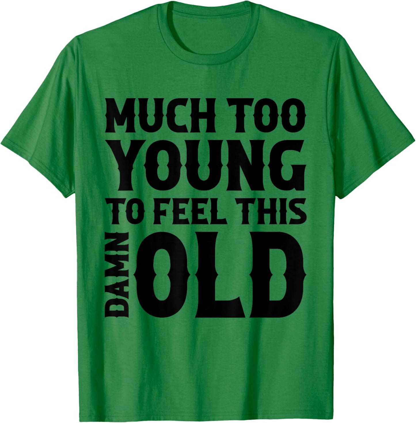 Much Too Young To Feel This Damn Old Country Music T-Shirt - T-Shirt | Irish Green