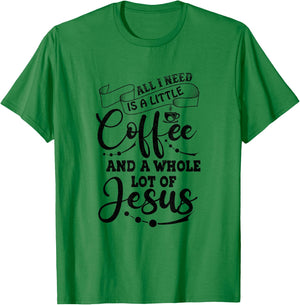 I Need is Jesus and a Lot of Coffee Christian T-Shirt - T-Shirt | Irish Green
