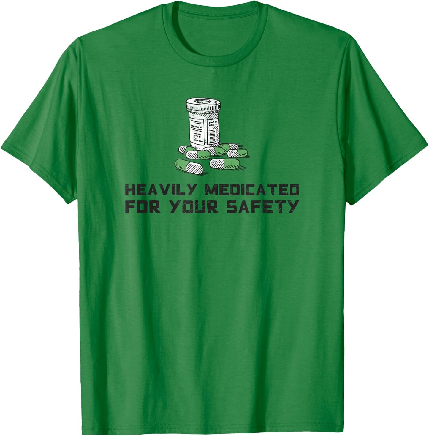 Heavily Medicated for Your Safety Funny Medication T-Shirt - T-Shirt | Irish Green