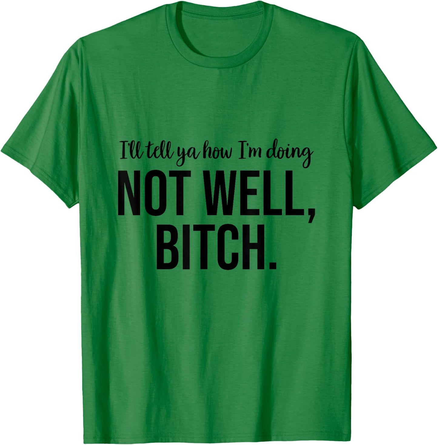 Not Well Bitch T-Shirt - T-Shirt | Irish Green