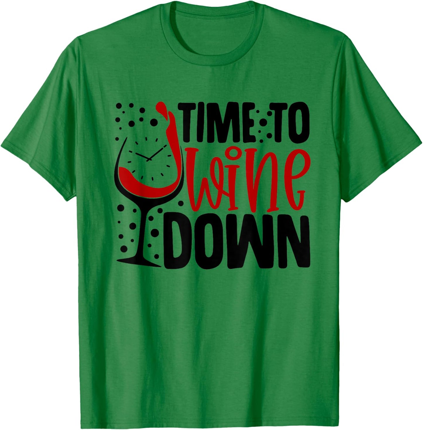 Time To Wine Down Funny Saying For Wine Lovers T-Shirt - T-Shirt | Irish Green