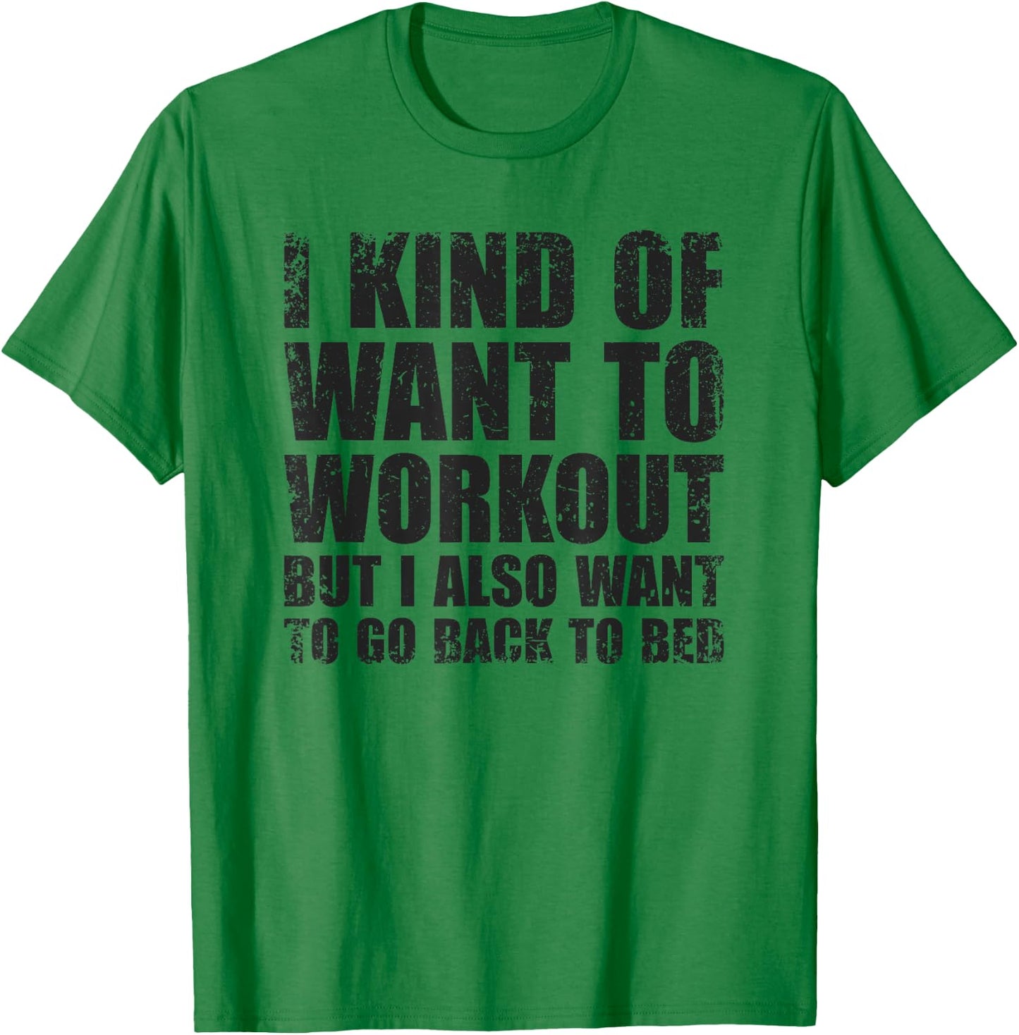 I Kind Of Want To Workout | Funny Lazy Gym Fitness T-Shirt - T-Shirt | Irish Green