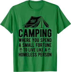 Camping Where You Spend A Small Fortune Live Like A Homeless T-Shirt - T-Shirt | Irish Green