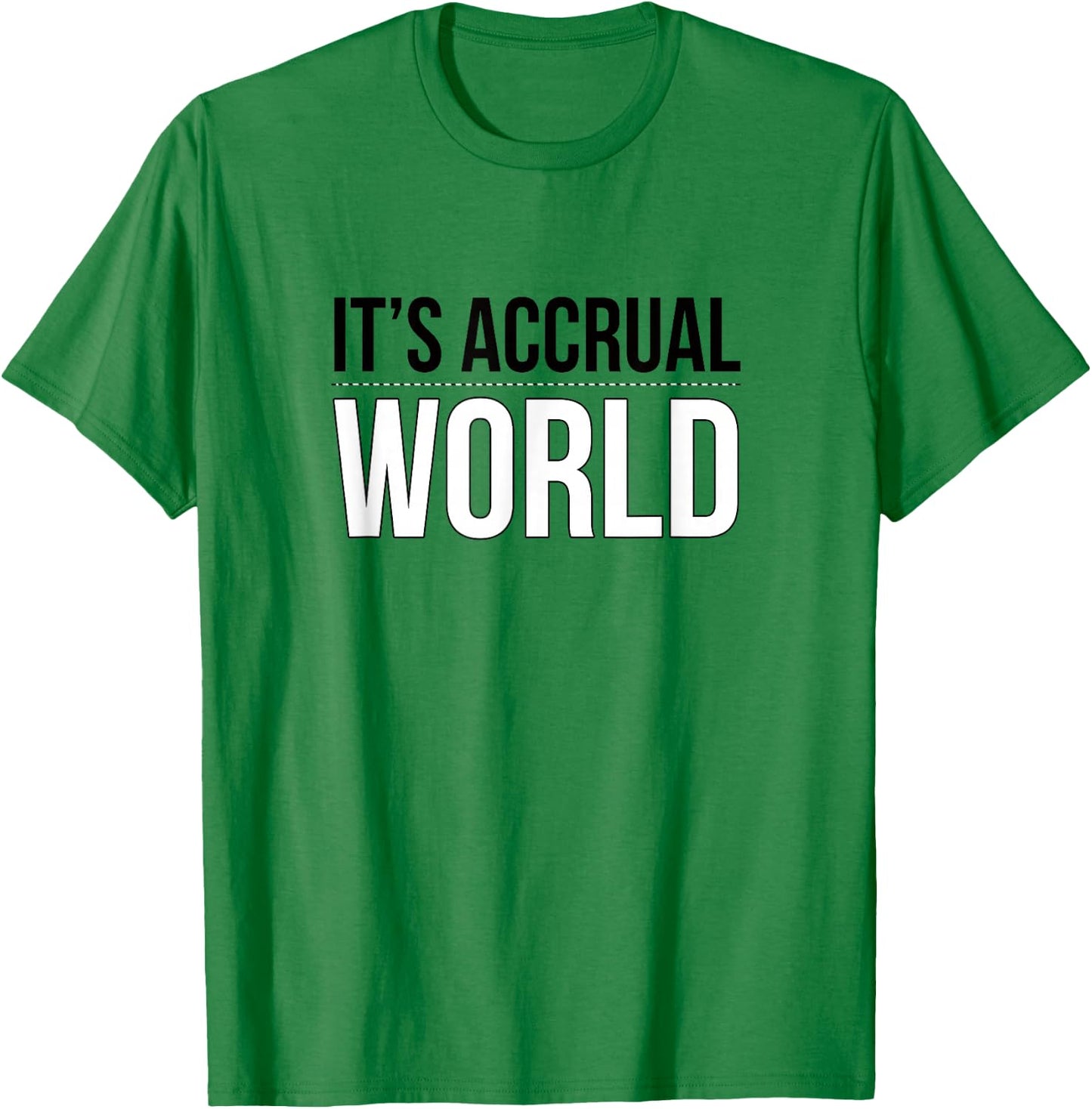 It's Accrual World Funny and Clever Accounting CPA Shirt T-Shirt - T-Shirt | Irish Green