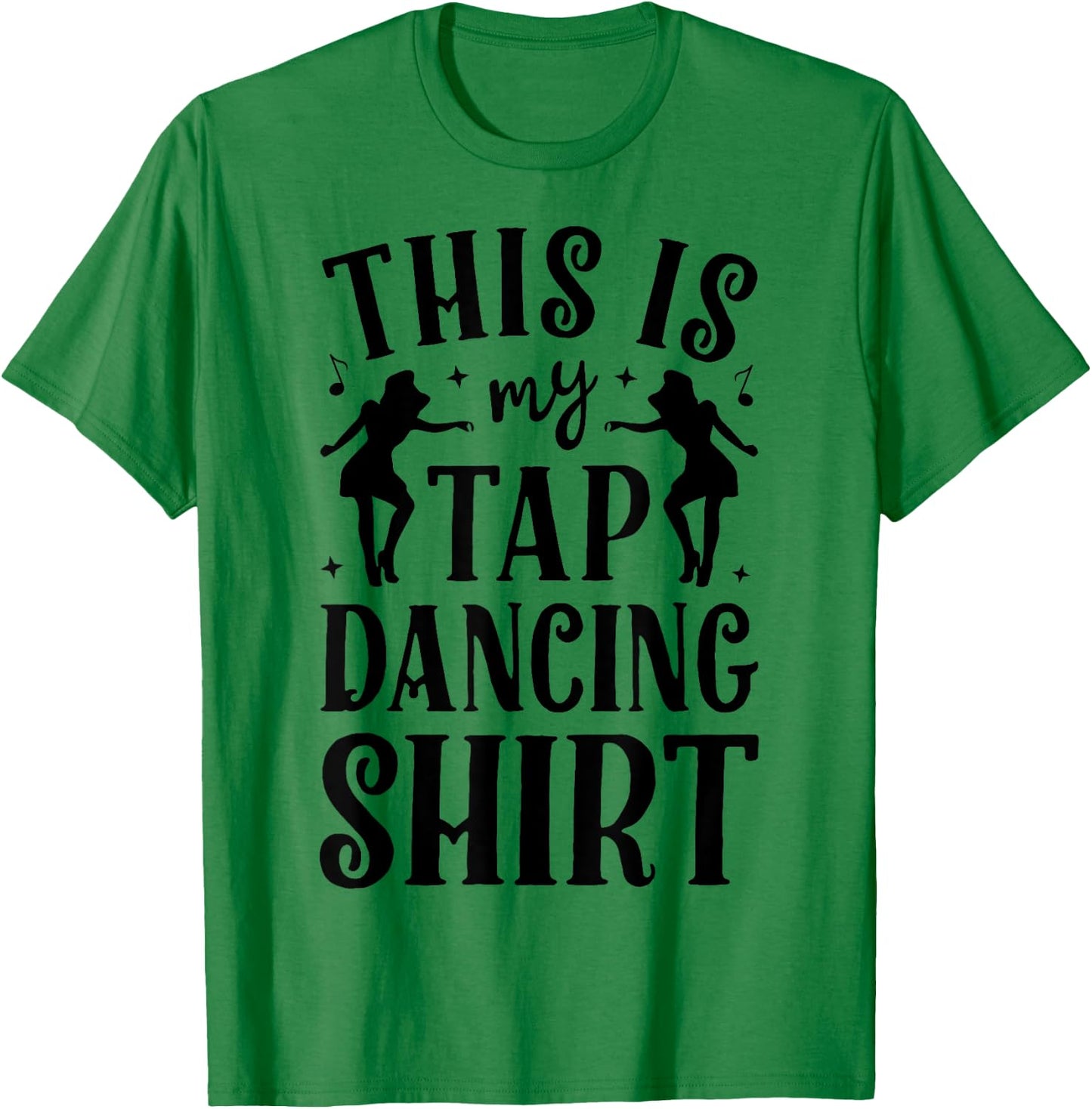 This Is My Tap Dancing Clothing Dancer Women Men Dance Gifts T-Shirt - T-Shirt | Irish Green