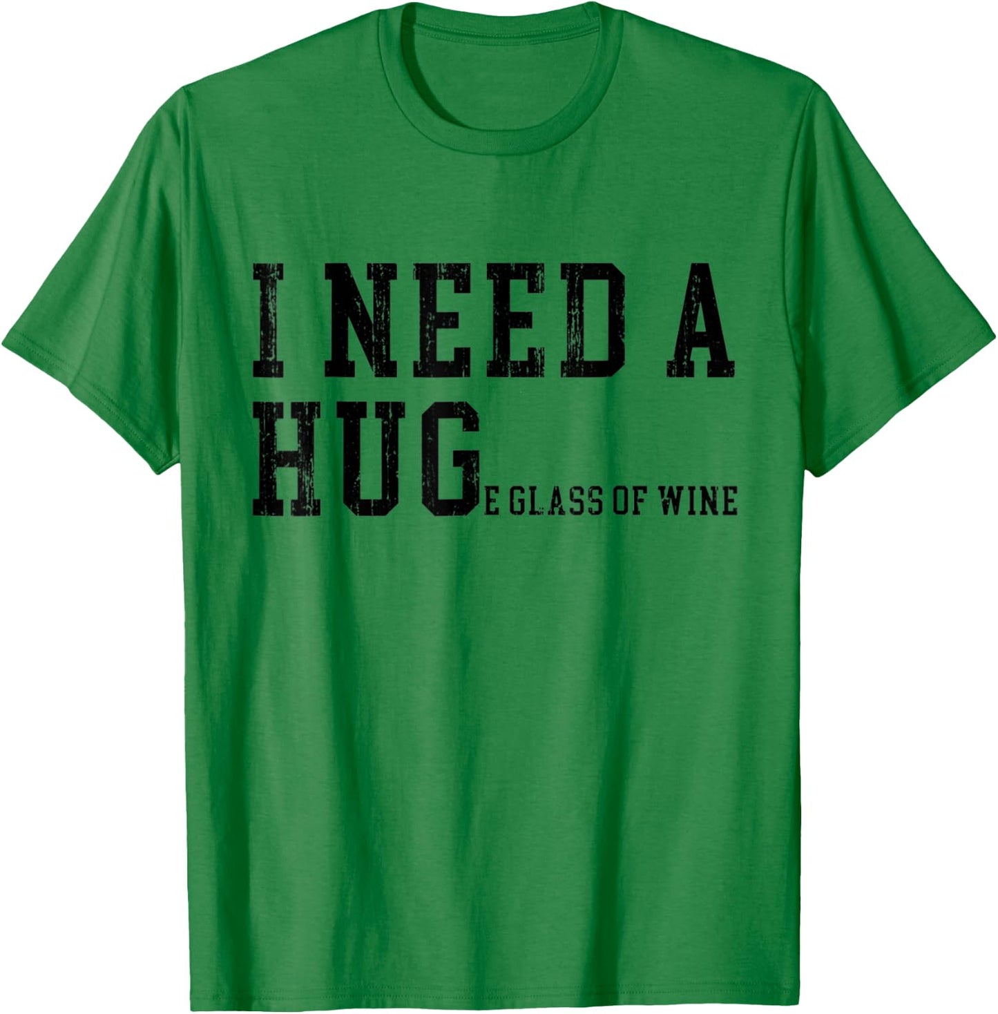 I Need A HUGe Glass of Wine Funny Wine Drinking Lover T-Shirt - T-Shirt | Irish Green