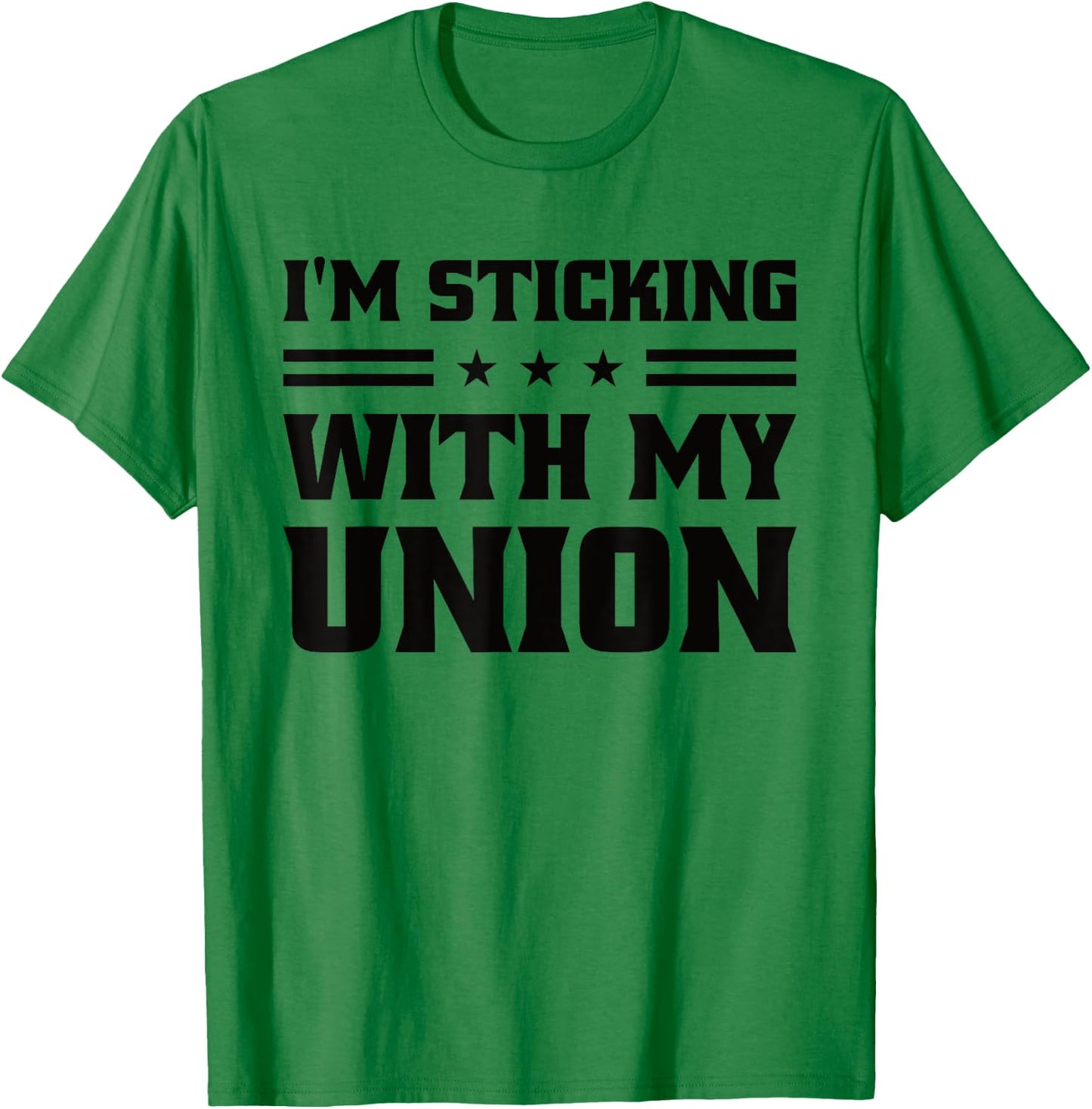 Sticking With My Union Strong For Pro Labor Union Workers T-Shirt - T-Shirt | Irish Green