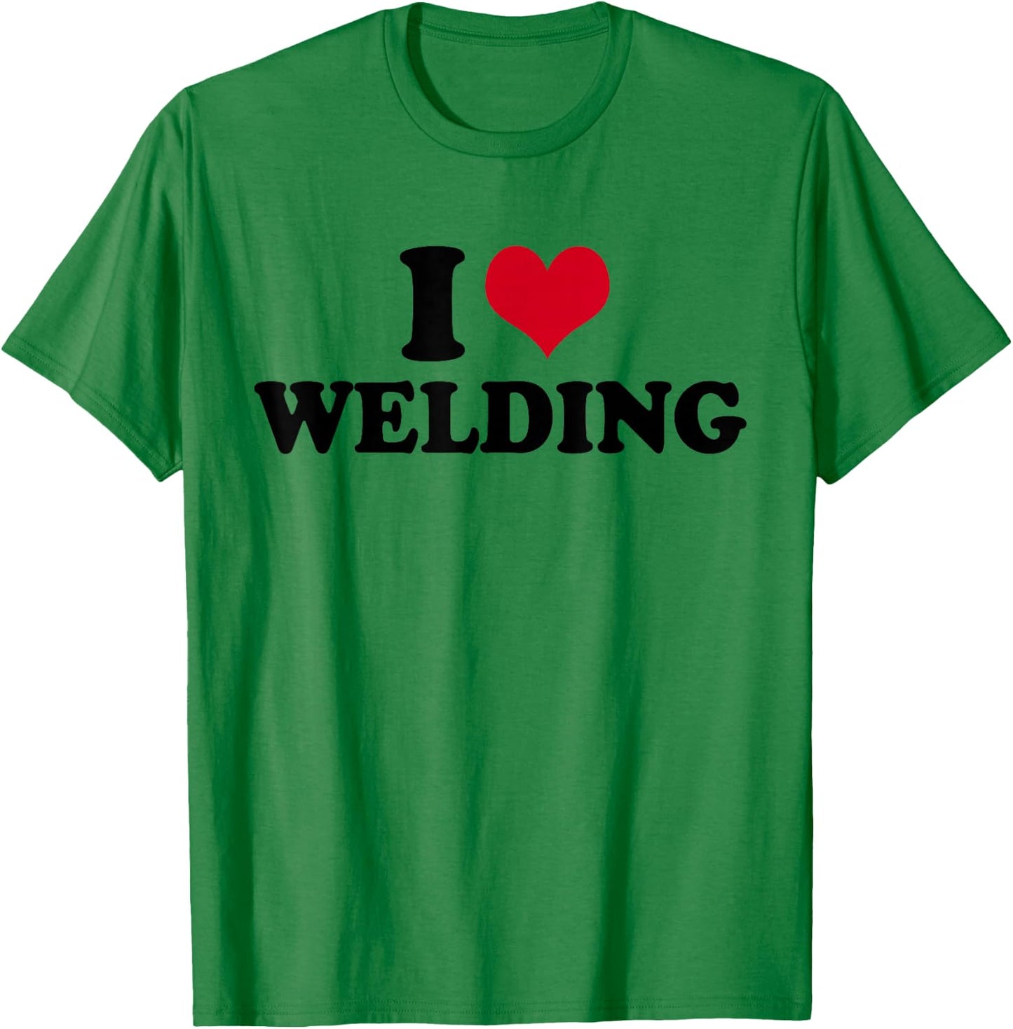 I Love Welding Welder T-Shirt - T-Shirt | Irish Green