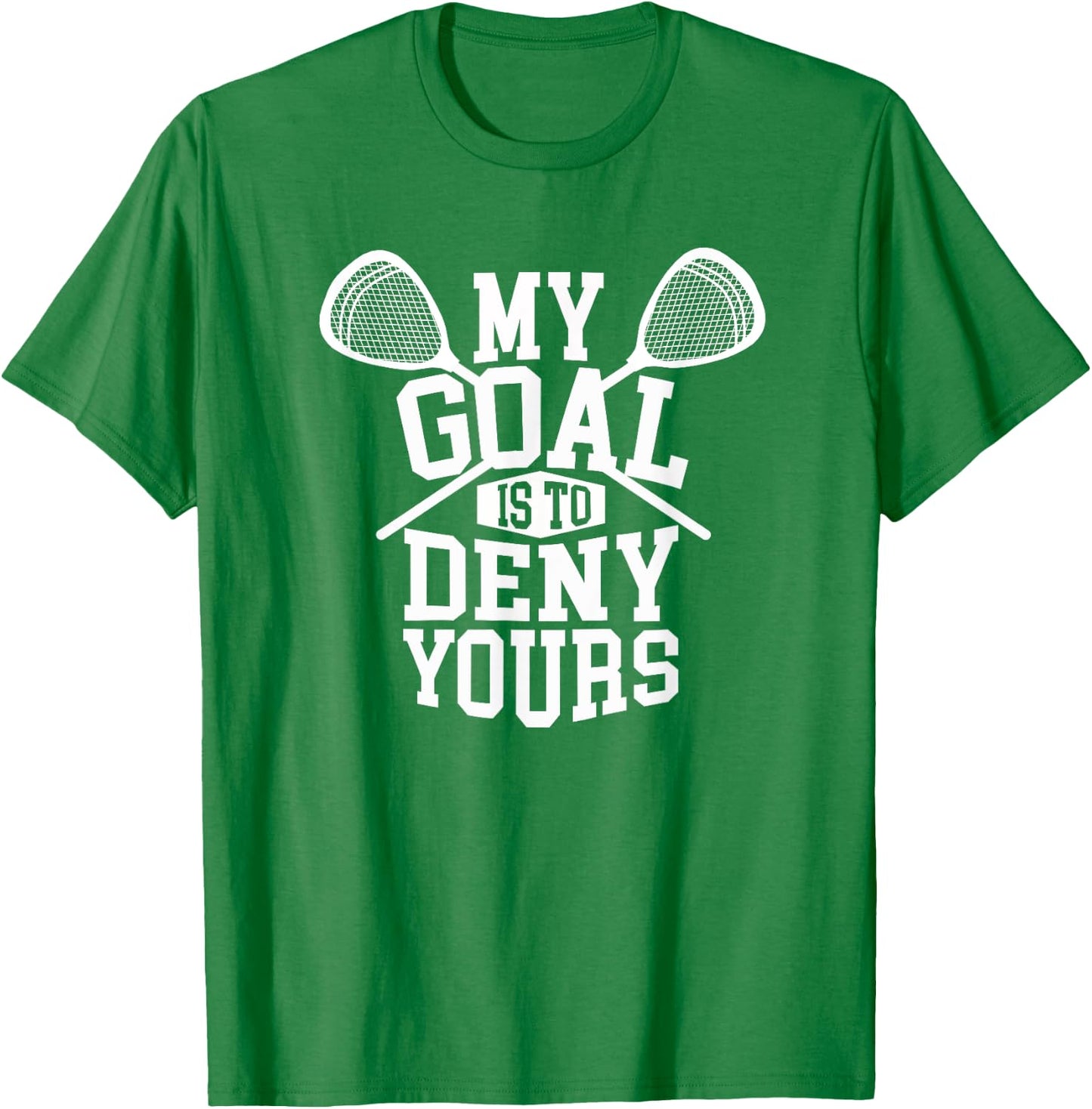 Funny Lacrosse Goalie - My Goal is to Deny Yours T-Shirt - T-Shirt | Irish Green