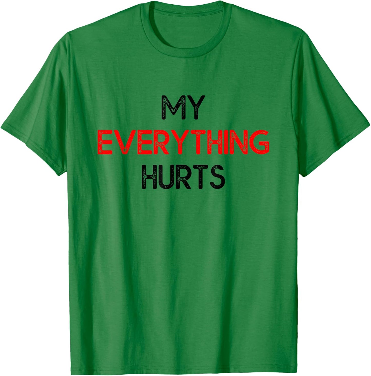 My Everything Hurts - Funny Workout Exercise & Training T-Shirt - T-Shirt | Irish Green