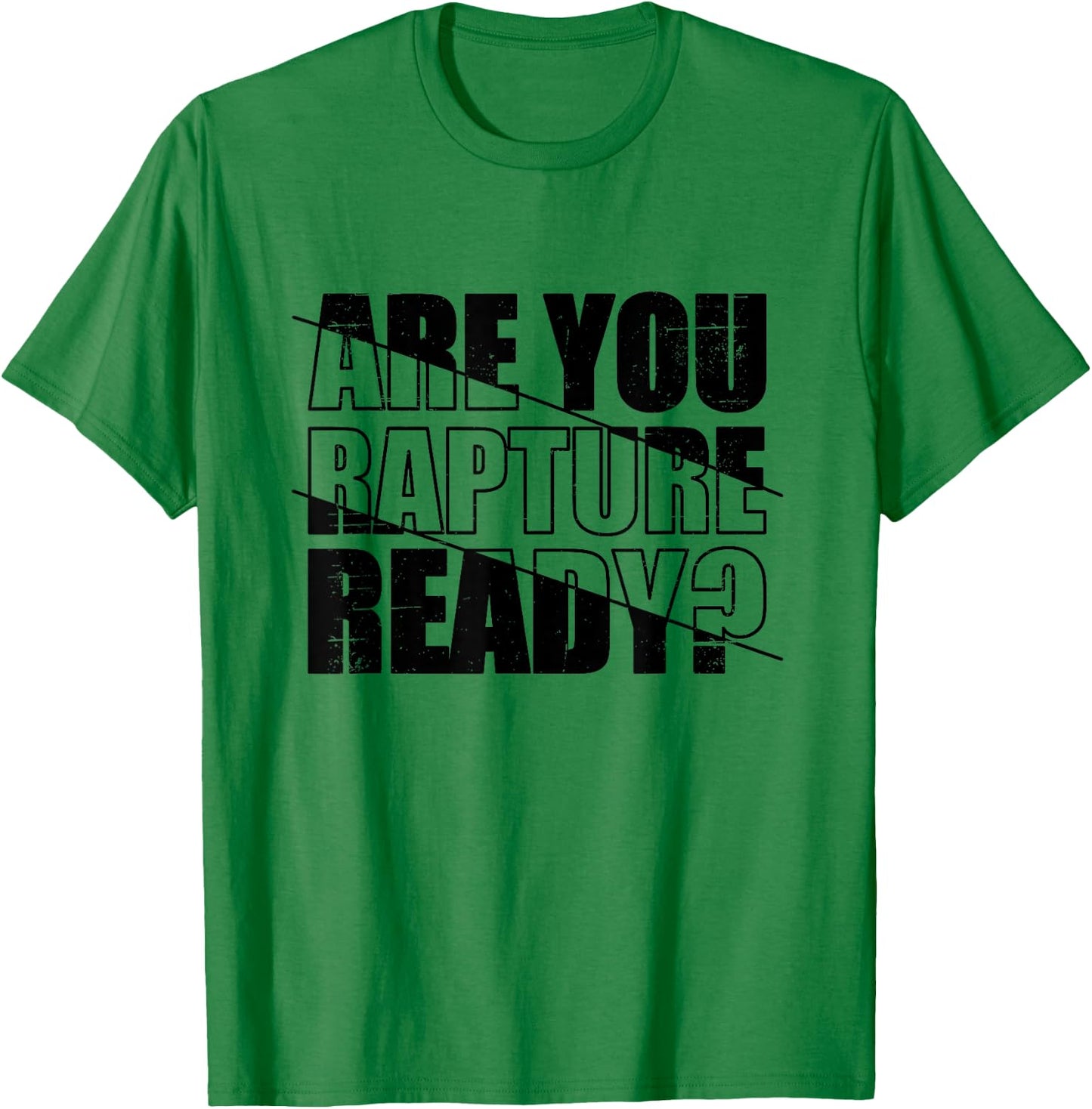 Are You Rapture Ready Distressed Black And White Typography T-Shirt - T-Shirt | Irish Green