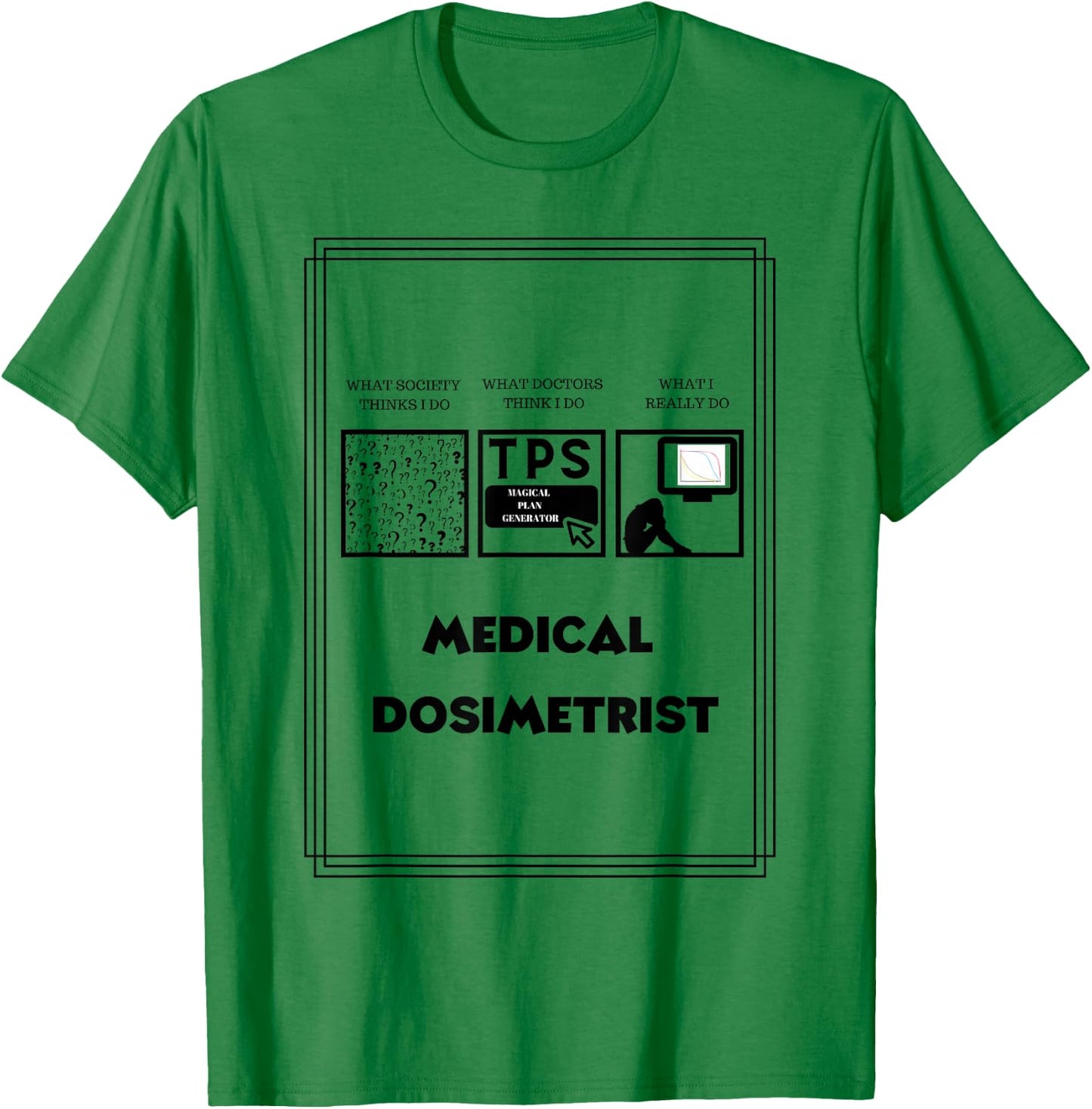 Medical Dosimetrist Dosimetry T-Shirt - T-Shirt | Irish Green