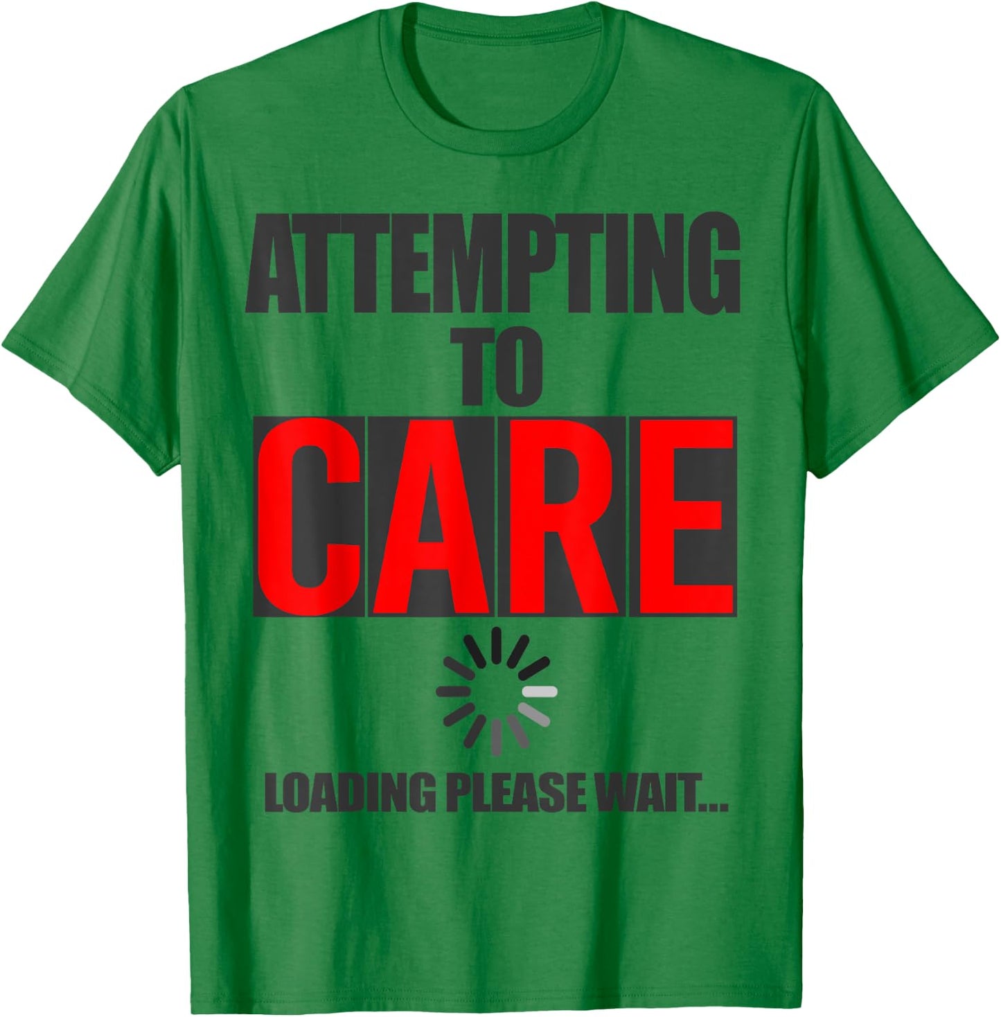 Funny Sarcastic Attempting to Care Loading Please Wait Memes T-Shirt - T-Shirt | Irish Green
