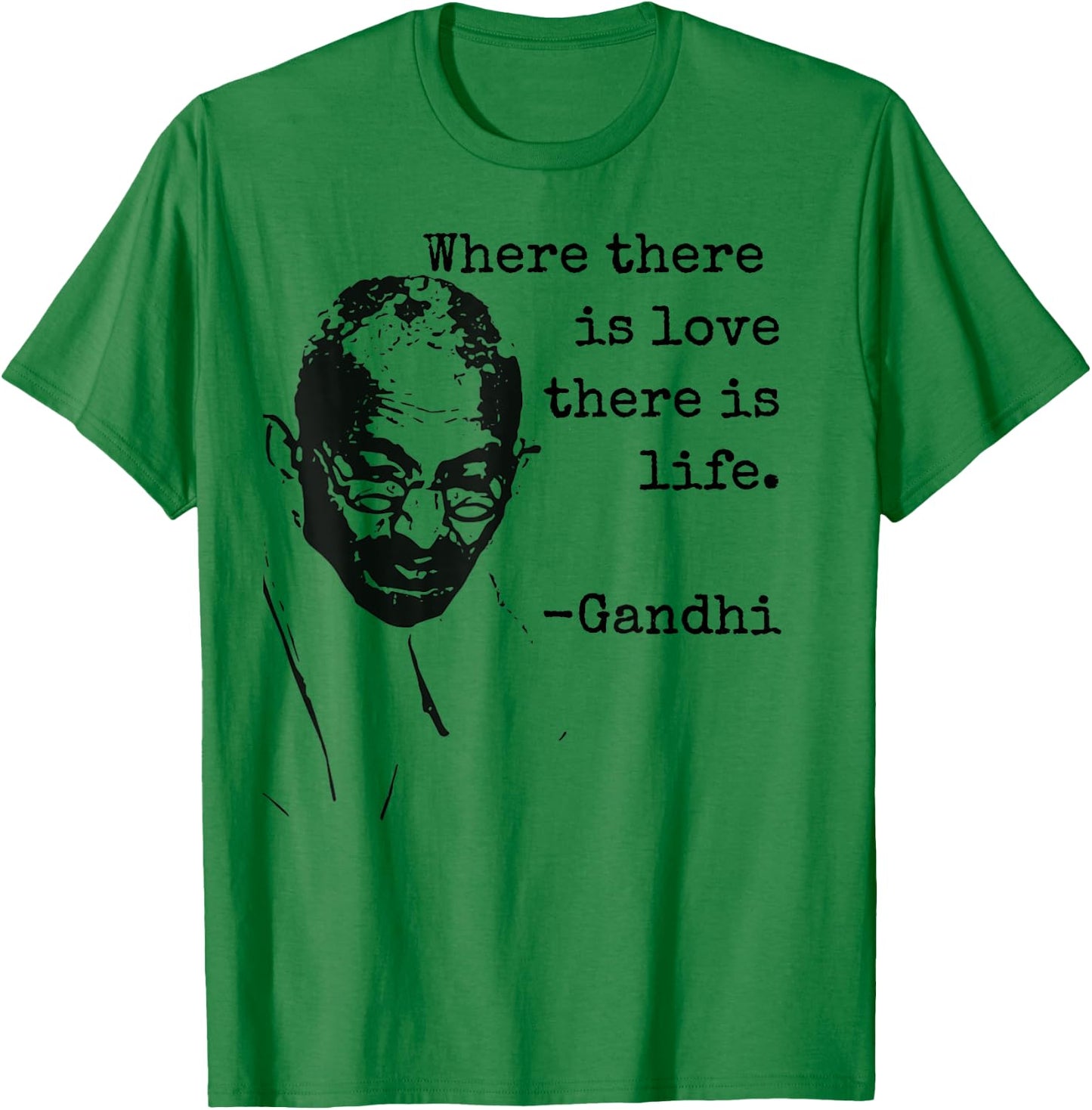 "Where there is love there is life." Ghandi Quote Shirt T-Shirt - T-Shirt | Irish Green