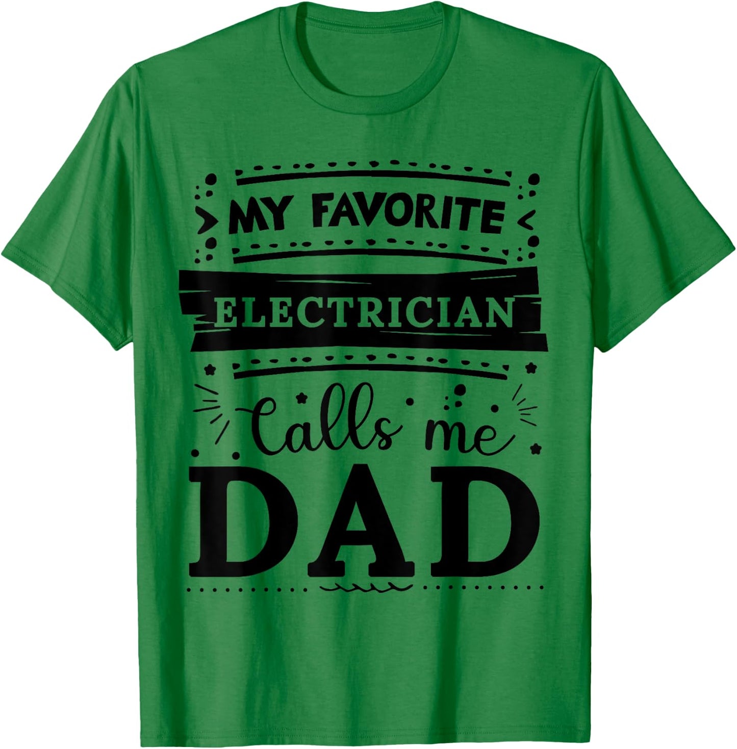 My favorite Electrician calls me dad Electrician dad T-Shirt - T-Shirt | Irish Green