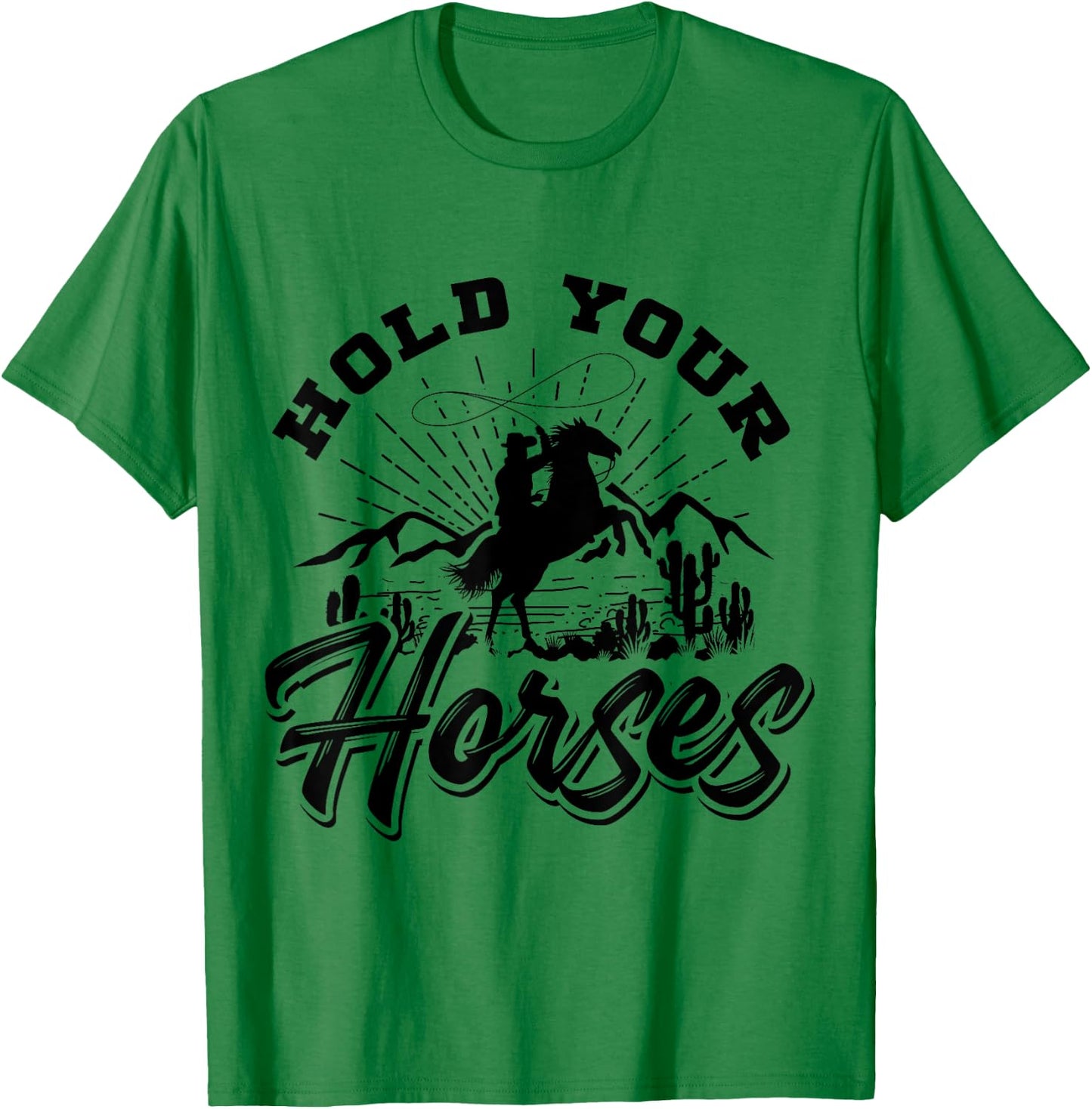 Hold Your Horses And Men, Cowboy Western T-Shirt - T-Shirt | Irish Green