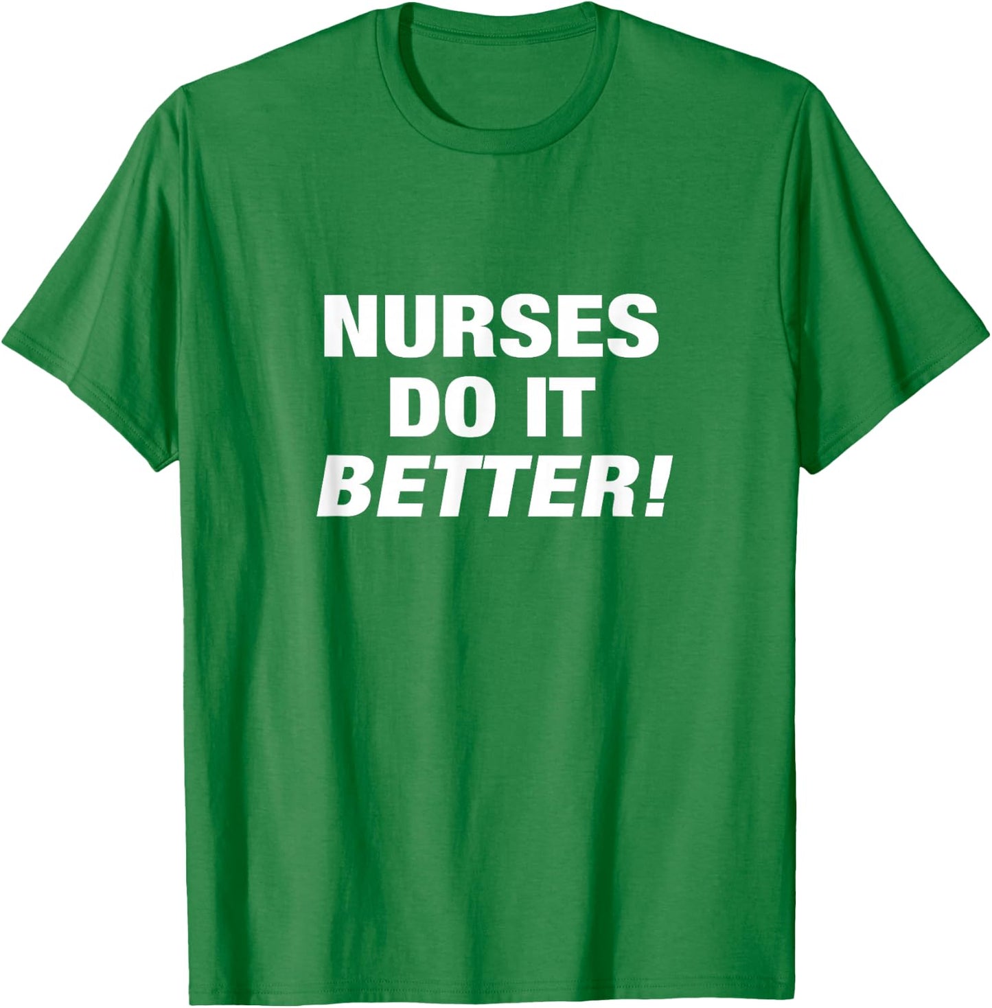Exclusive Nurse - Nurses Do it Better T-Shirt - T-Shirt | Irish Green