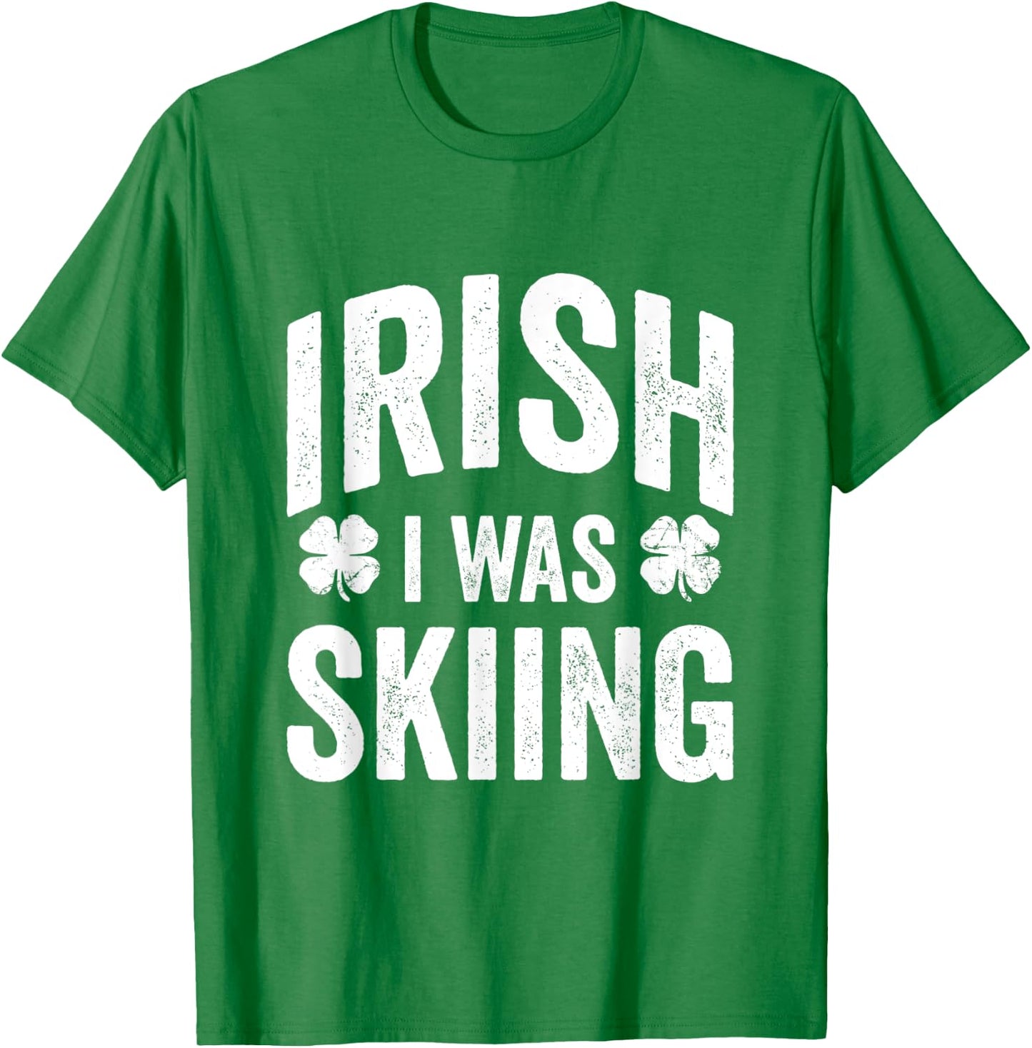 Funny St Patricks Day Irish I Was Skiing Joke Skier Skis T-Shirt - T-Shirt | Irish Green