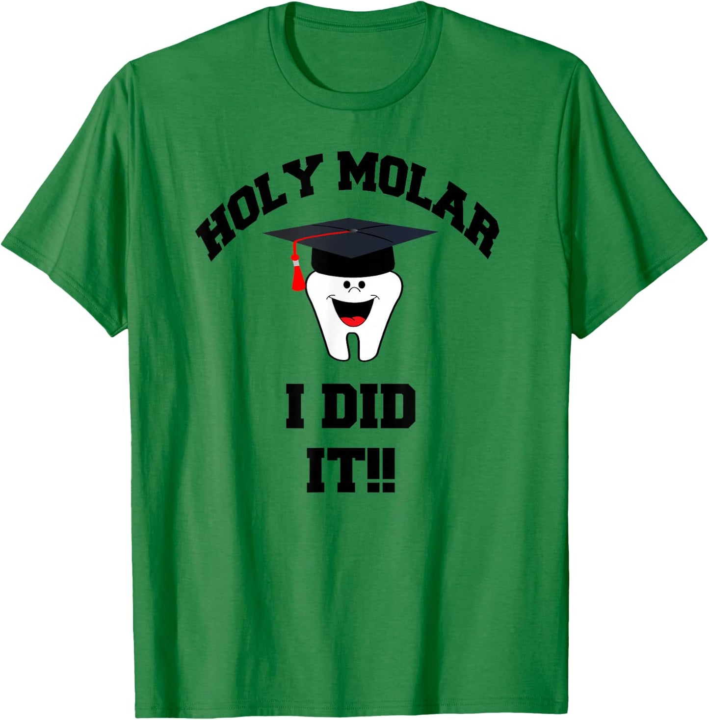 Holy Molar I Did It Dental Hygienist Graduation Gift T-Shirt - T-Shirt | Irish Green
