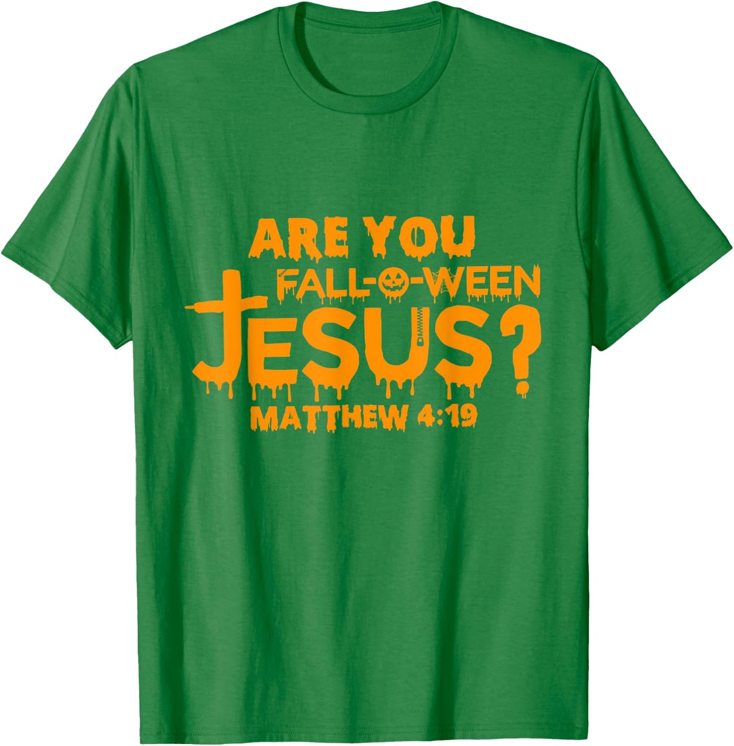 Are You Fall-O-Ween Jesus Matthew 4 19 T-Shirt - T-Shirt | Irish Green