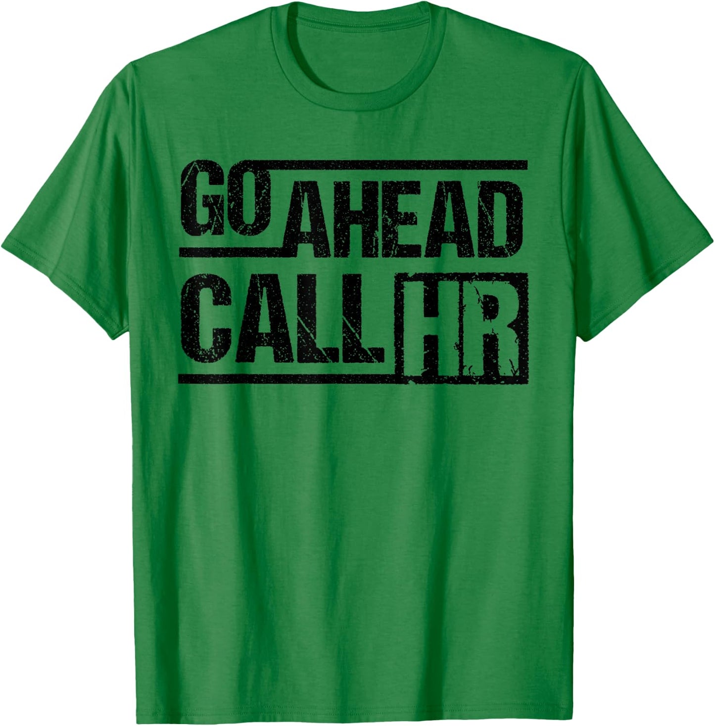 Funny Go Ahead Call HR Manager Sarcastic Human Resource T-Shirt - T-Shirt | Irish Green