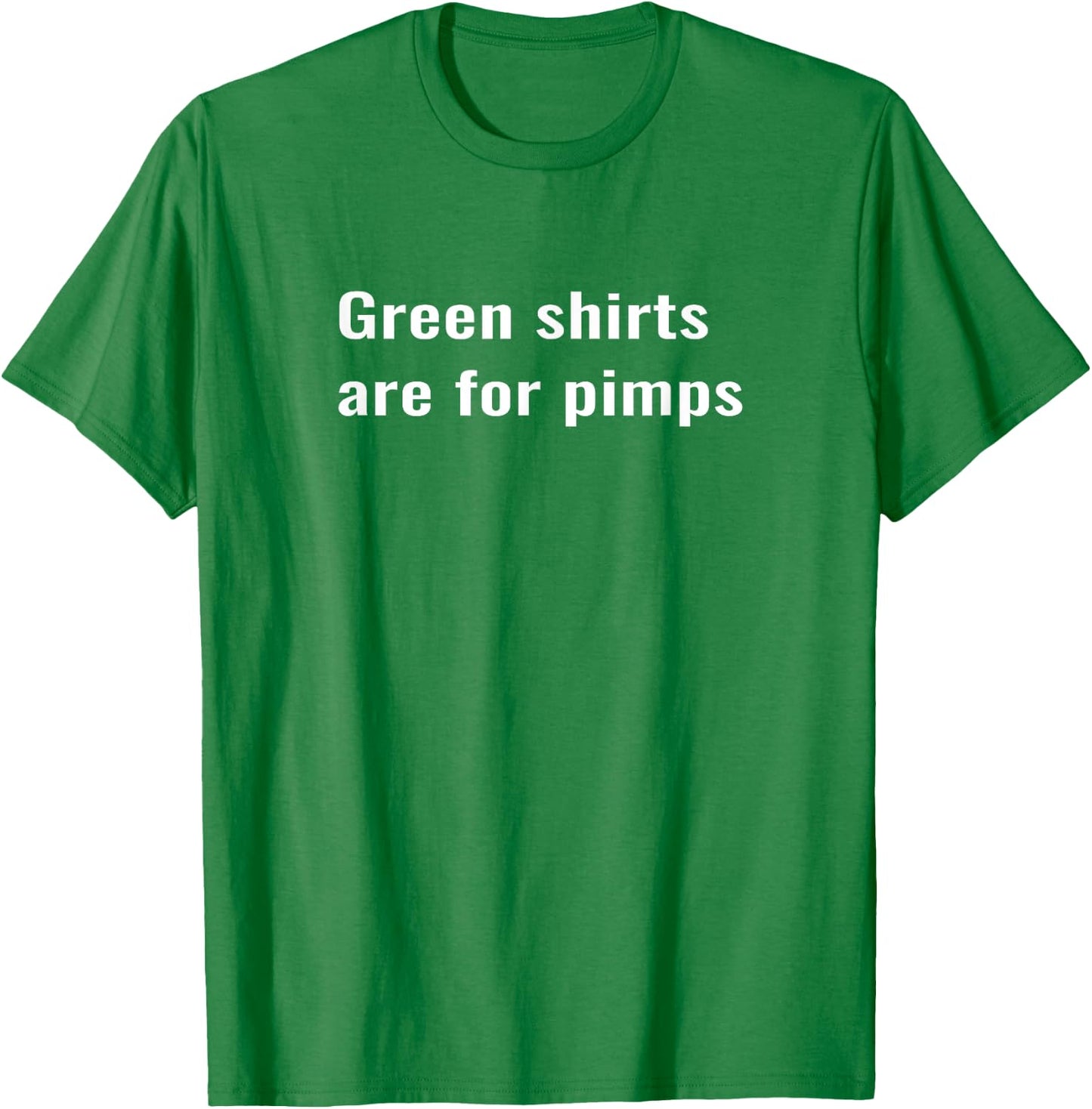 Green shirts are for pimps T-Shirt - T-Shirt | Irish Green