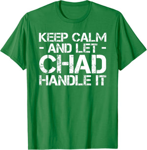 KEEP CALM AND LET CHAD HANDLE IT Funny Birthday Gift T-Shirt - T-Shirt | Irish Green