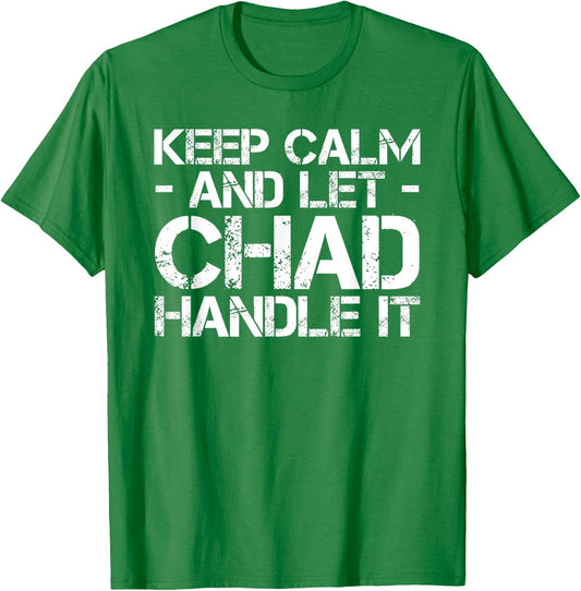 KEEP CALM AND LET CHAD HANDLE IT Funny Birthday Gift T-Shirt - T-Shirt | Irish Green
