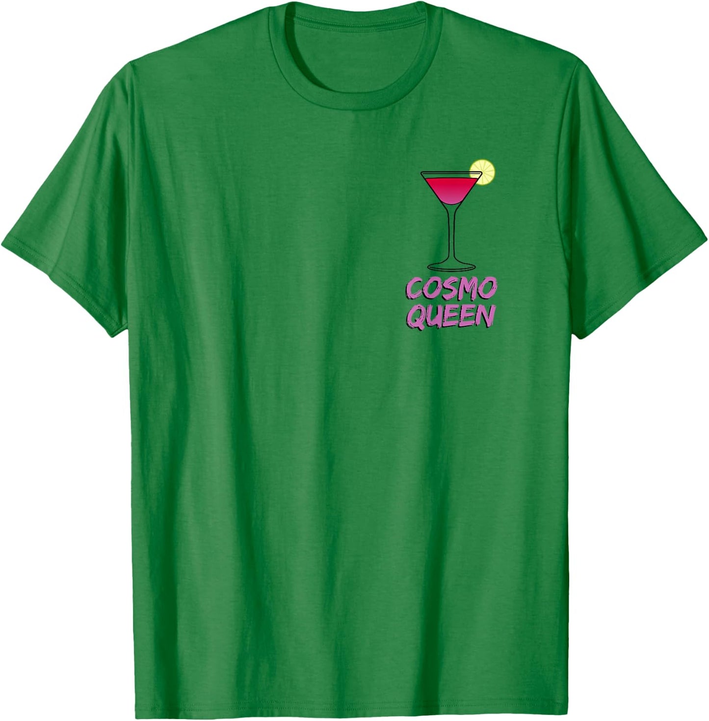 Cosmo Queen - Cosmopolitan Lover - I Love Cosmo Pink Funny T-Shirt - T-Shirt | Irish Green
