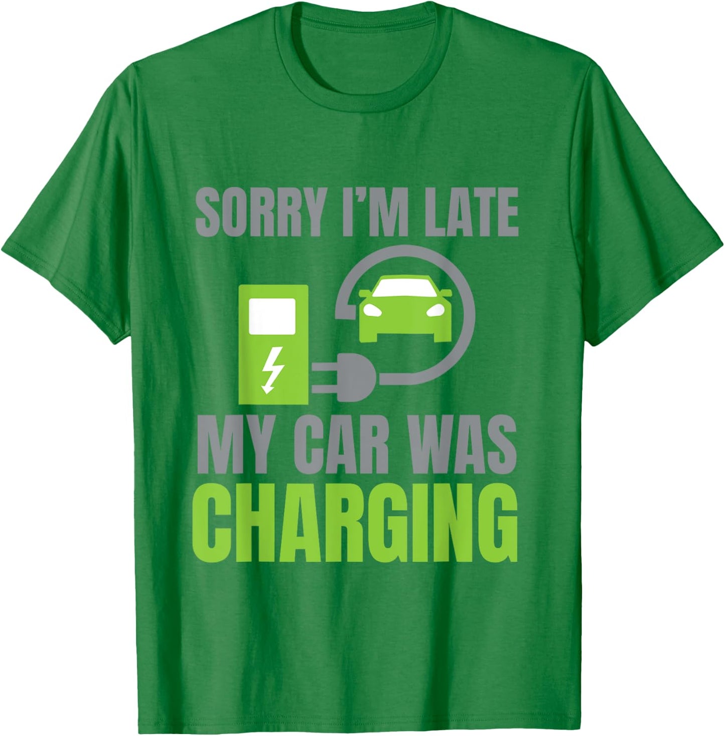 Sorry I'm Late My Car Was Charging a Funny EV Electric Car T-Shirt - T-Shirt | Irish Green