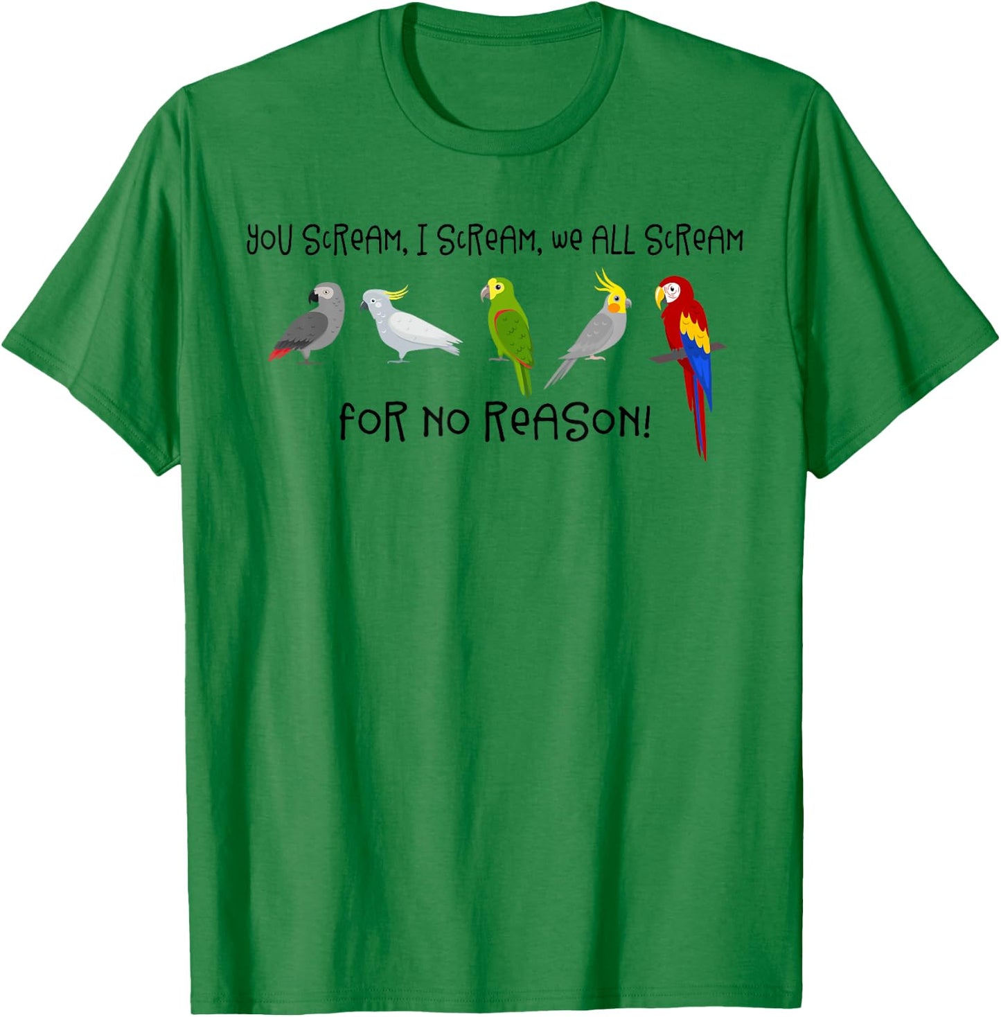 I Scream, You Scream, We All Scream For No Reason Funny Bird T-Shirt - T-Shirt | Irish Green