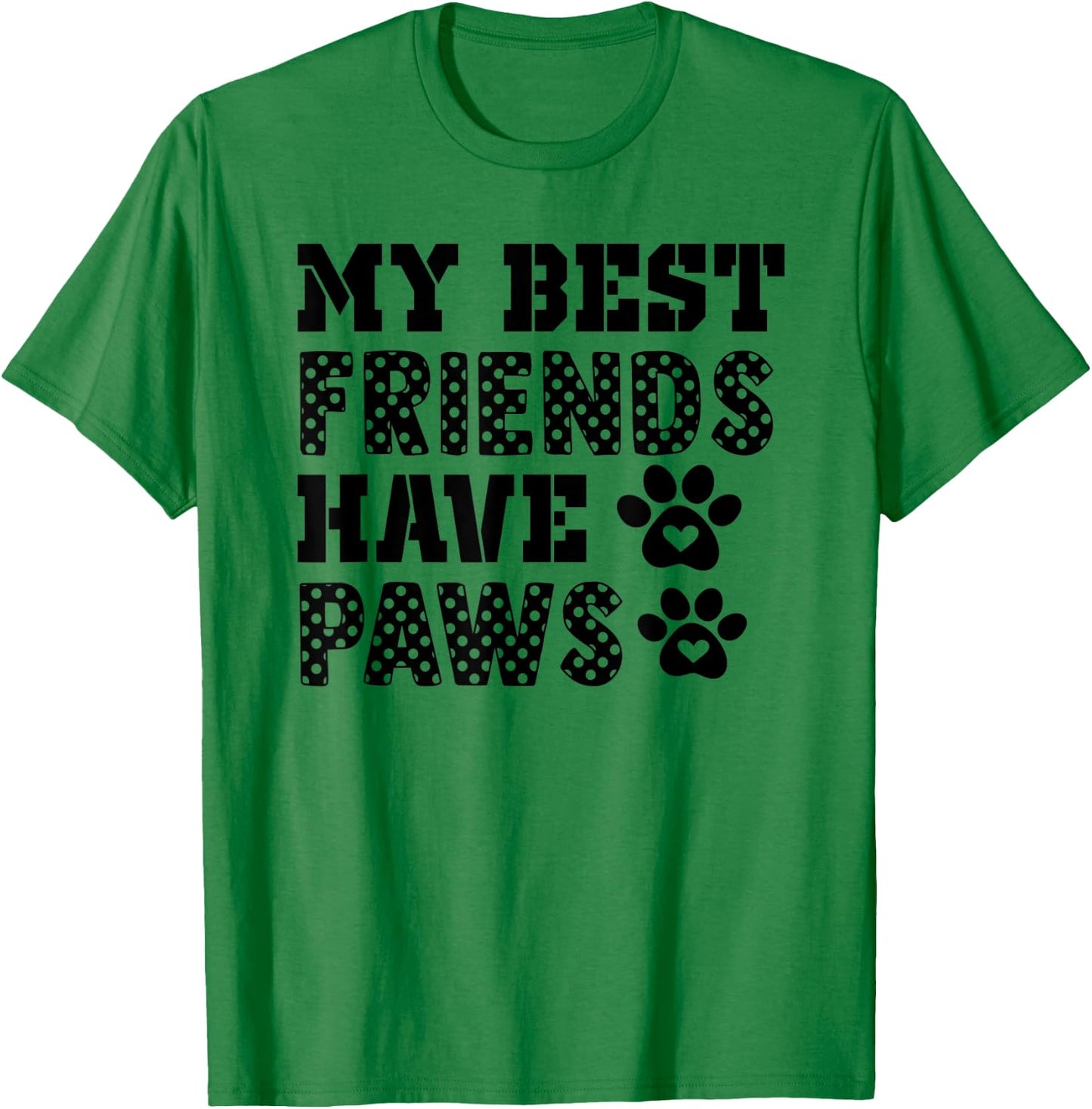 My Best friends have paws Dog/Pet lover Dog Owner Lover Gift Women Kids T-Shirt - T-Shirt | Irish Green