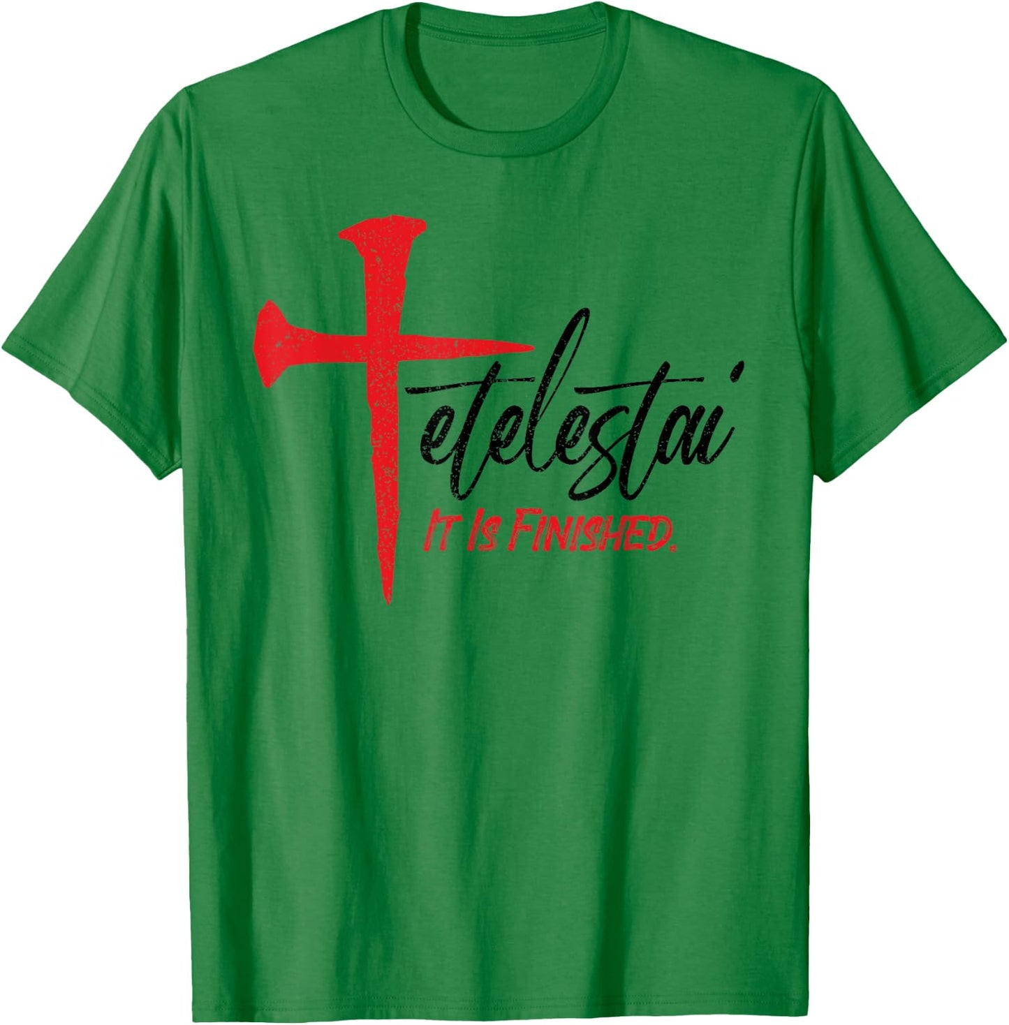 Tetelestai It Is Finished Jesus Last Words on the Cross T-Shirt - T-Shirt | Irish Green